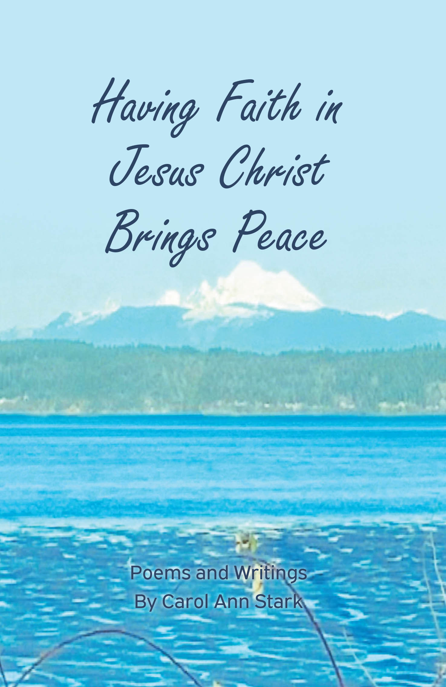 Recent Release, "Having Faith in Jesus Christ Brings Peace: Poems and Writings," from Covenant Books Author Carol Ann Stark, Encourages Readers to Draw Closer to the Lord