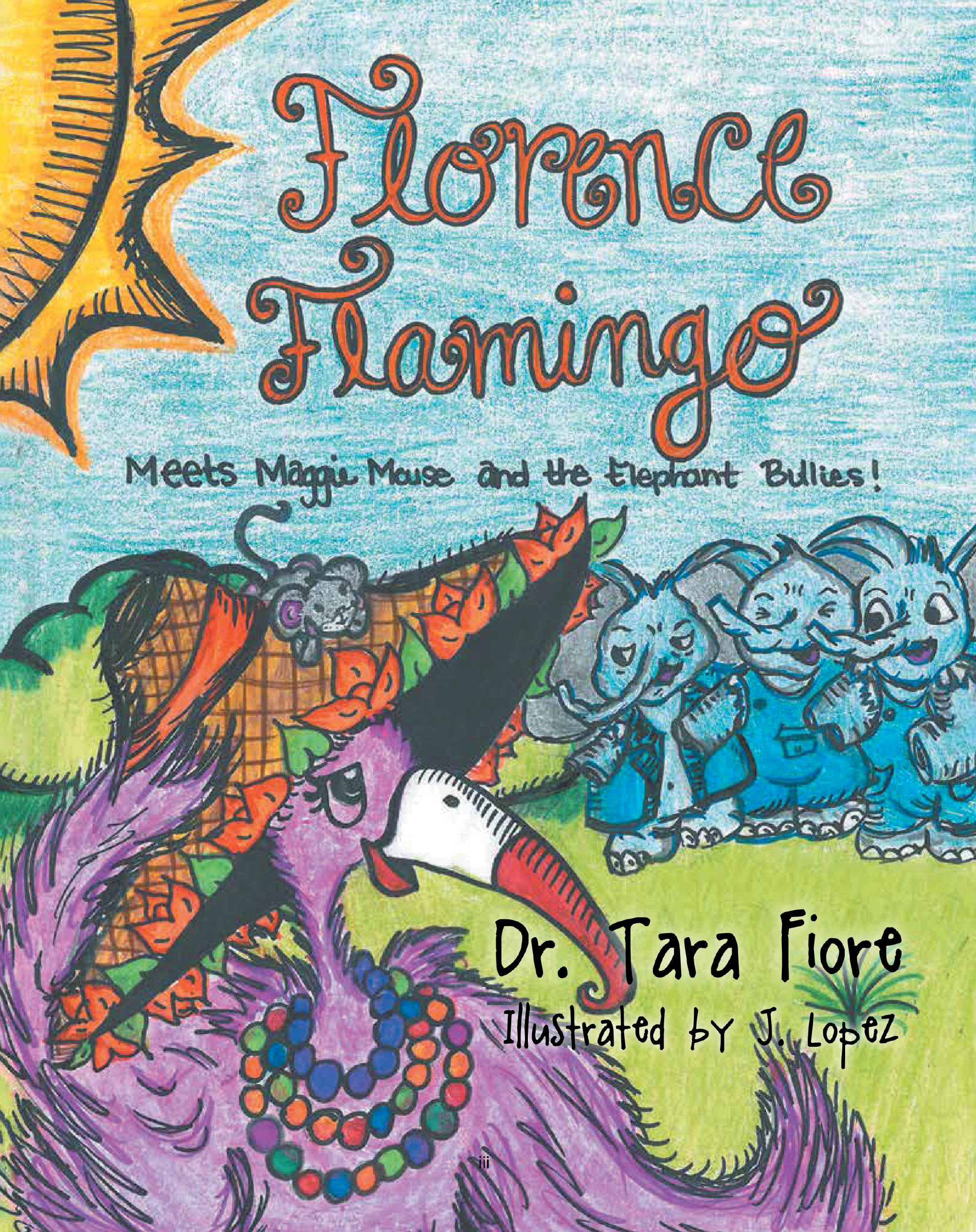 Recent Release, "Florence Flamingo: Meets Maggie Mouse and the Elephant Bullies!" from Covenant Books Author Dr. Tara Fiore, Explores Friendship and Overcoming Adversity