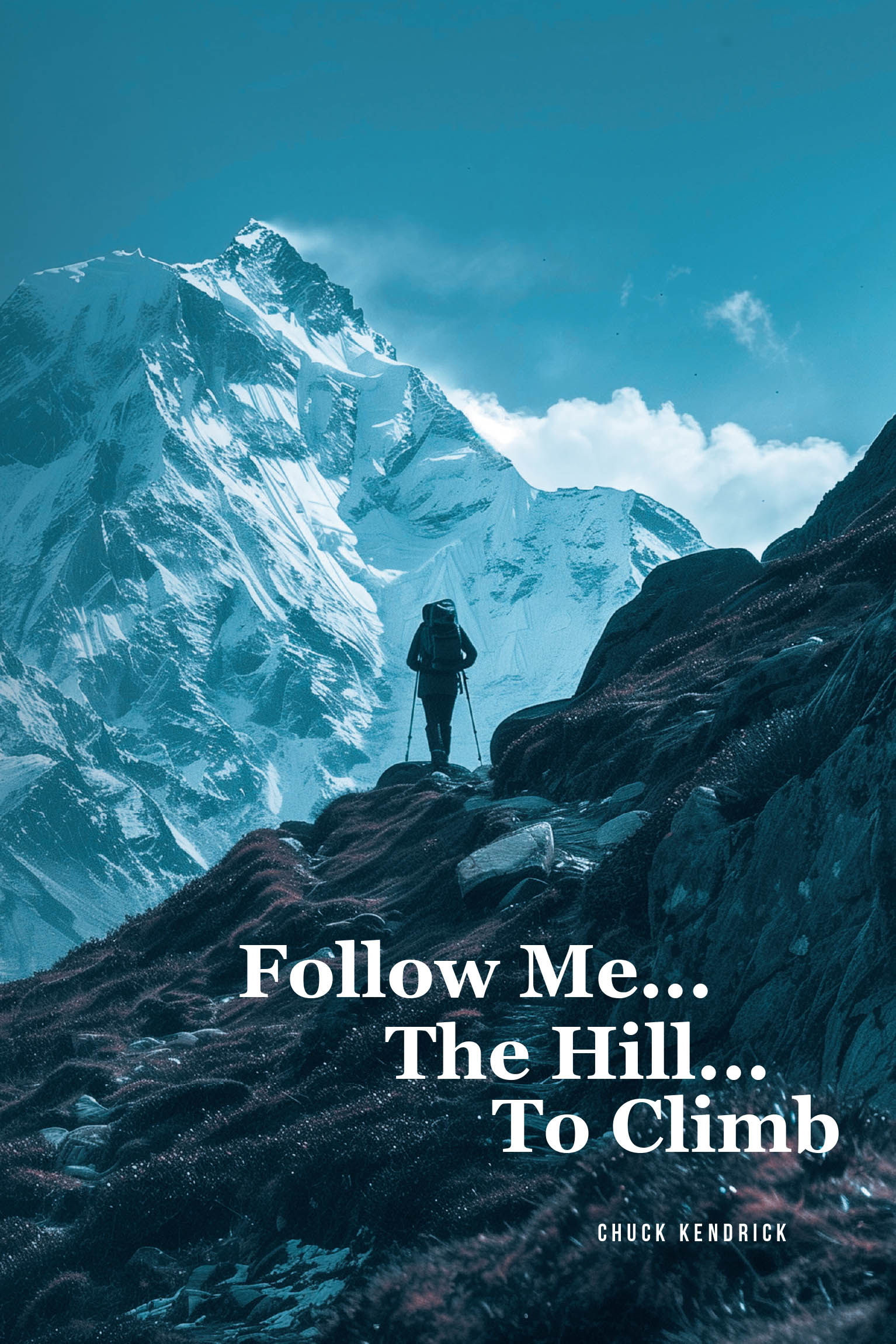 Recent Release, "Follow Me...The Hill...To Climb," from Covenant Books Author Chuck Kendrick, Presents Compelling Verse Exploring Faith, Struggle, and Transformation