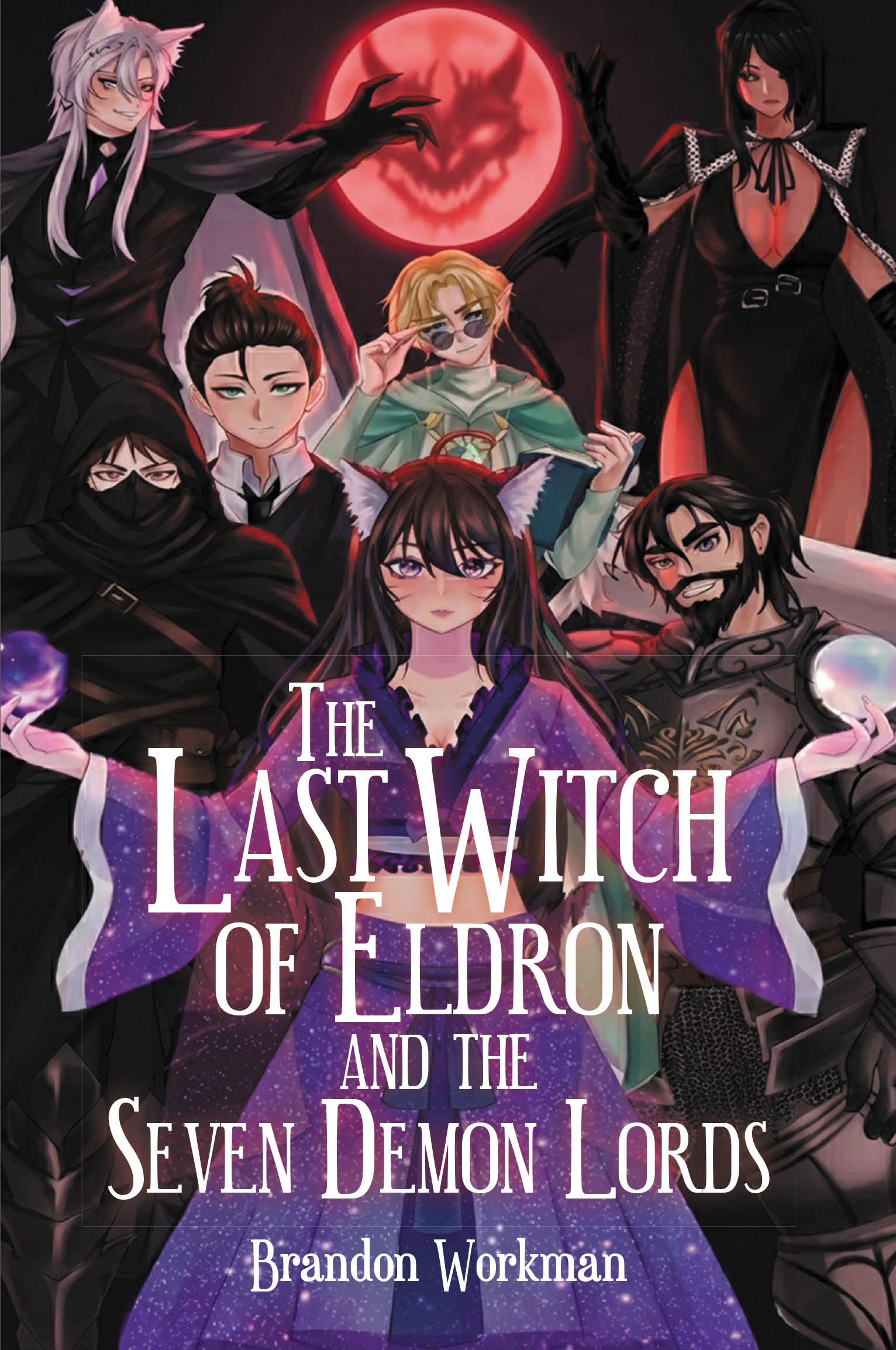Brandon Workman’s New Book "The Last Witch Of Eldron And The Seven Demon Lords" Transports Readers Into a World of Adventure and the Eternal Battle of Light and Darkness