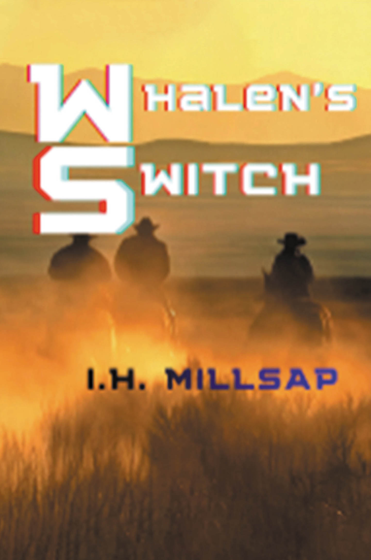 Recent Release, "Whalen's Switch," from Hawes & Jenkins Author I.H. Millsap, Follows Three Men Answering a Federal Judge's Desperate Prayer for Faithful Lawmen