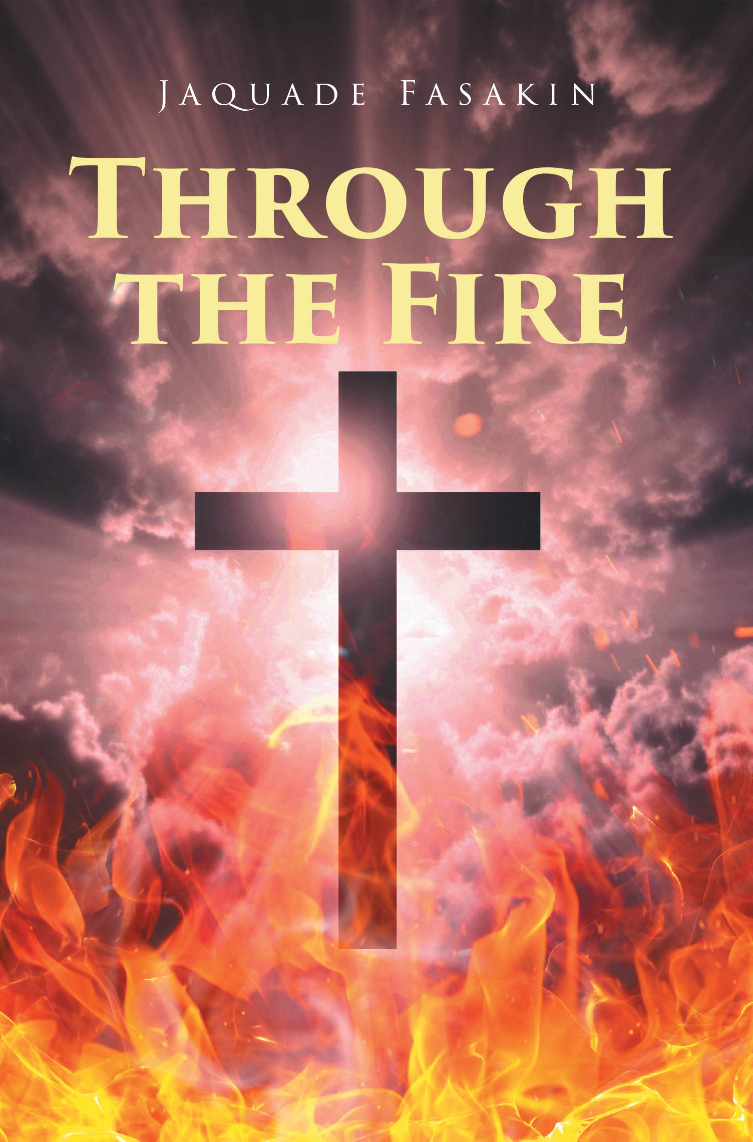 Recent Release, "Through the Fire," from Page Publishing Author Jaquade Fasakin, Chronicles a Transformative Spiritual Journey Sustained by God's Grace