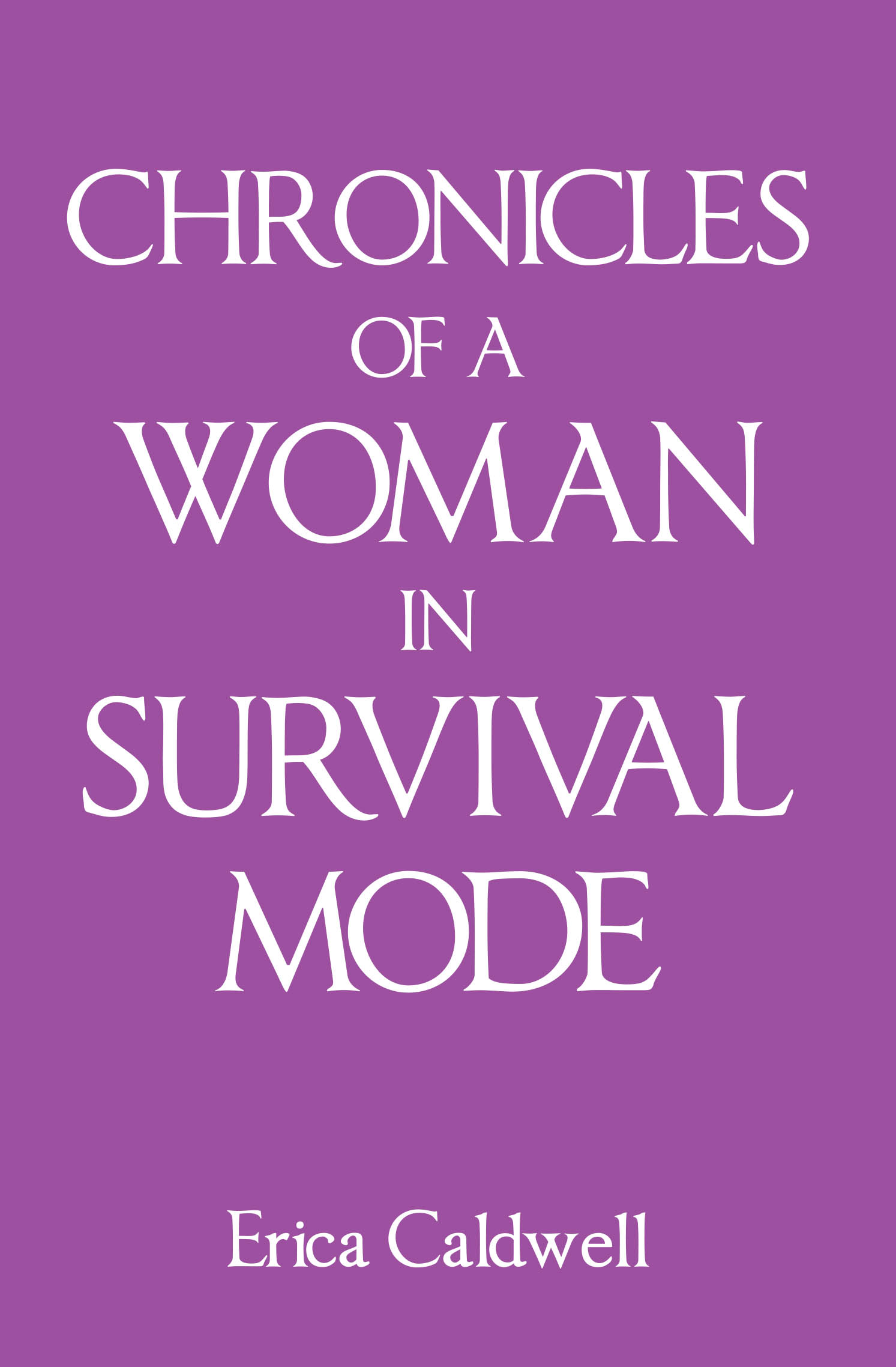 Recent Release, "Chronicles of a Woman in Survival Mode," from Page Publishing Author Erica Caldwell, Explores Navigating Addiction's Devastating Legacy