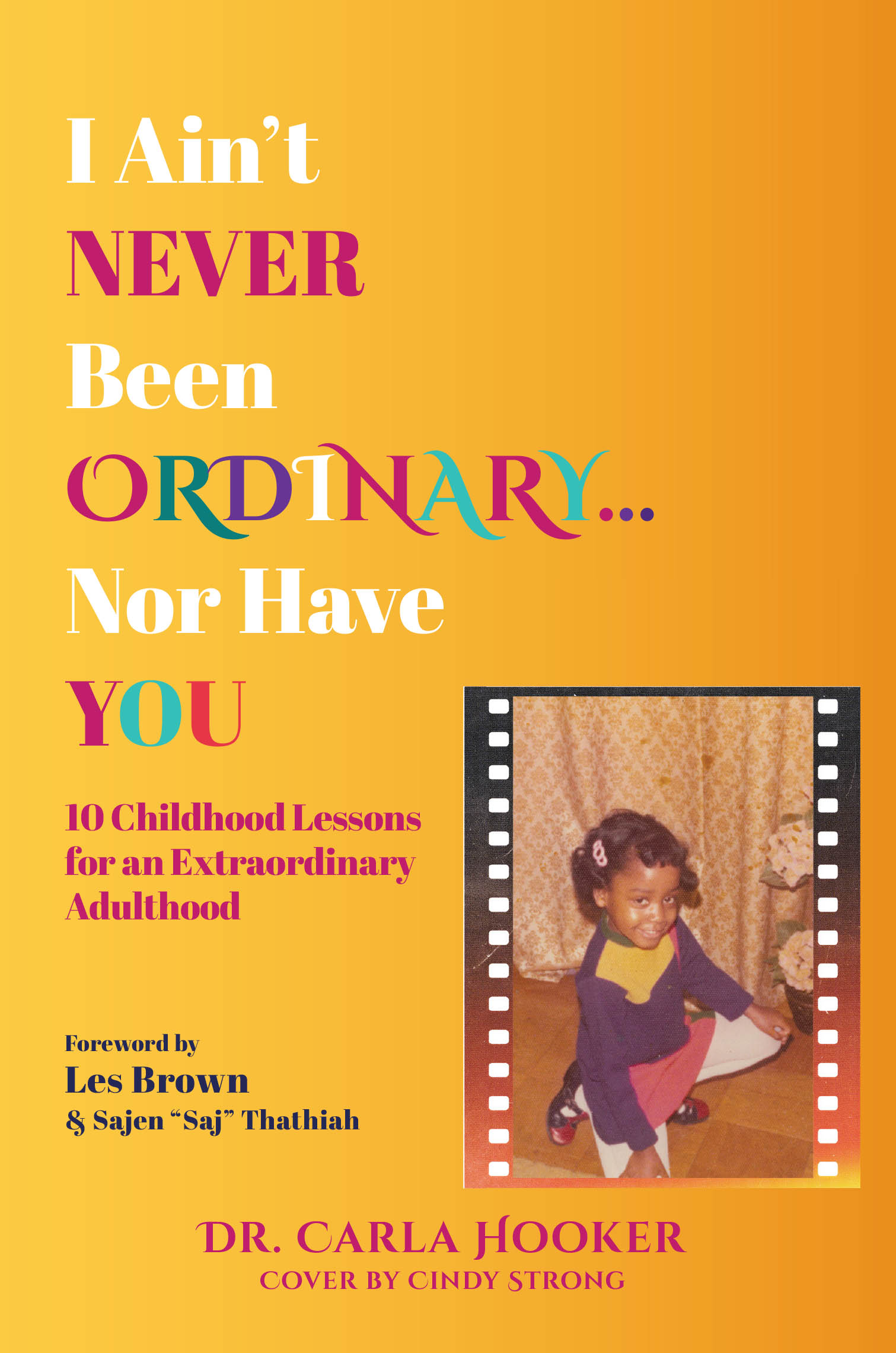 Recent Release, "I Ain't Never Been Ordinary...Nor Have You," from Page Publishing Author Dr. Carla Hooker, Shares Ten Childhood Lessons for Extraordinary Living