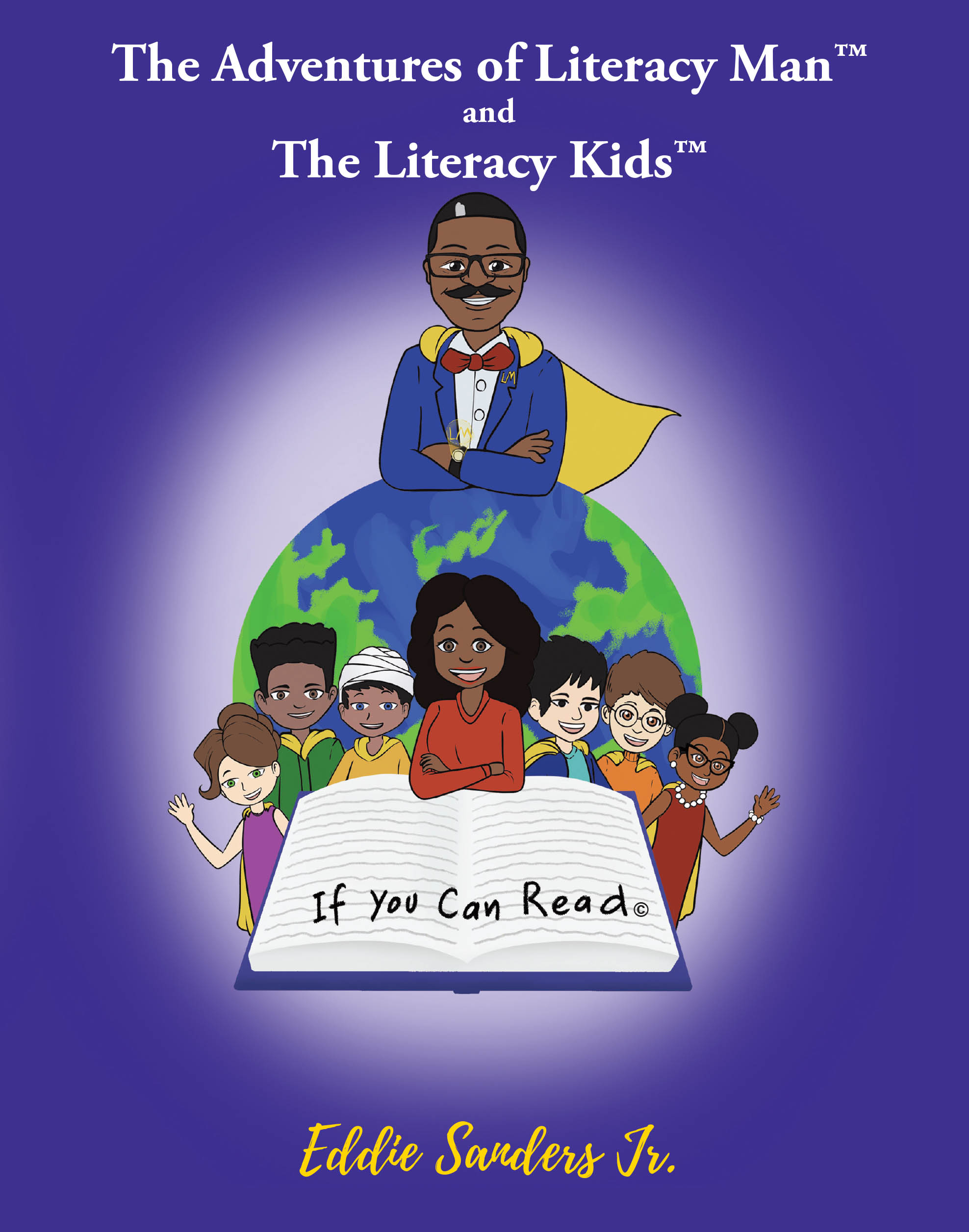 Recent Release, "If You Can Read The Adventures of Literacy Man and The Literacy Kids," by Eddie Sanders Jr. Empowers Every Child That Reading is Their Superpower