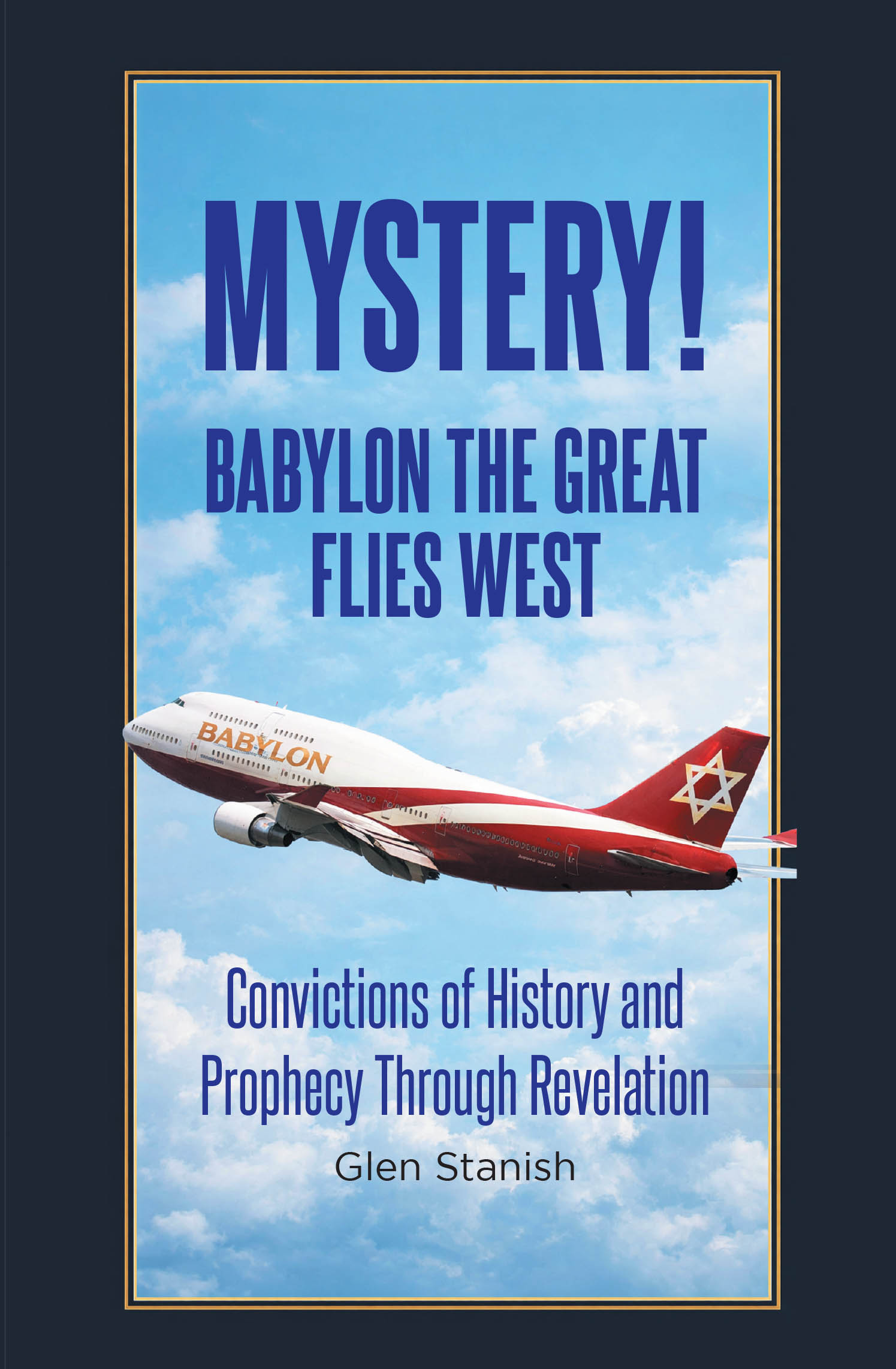 Recent Release, "Mystery! Babylon the Great Flies West," from Page Publishing Author Glen Stanish Explores Biblical Prophecy Through Historical and Scriptural Analysis