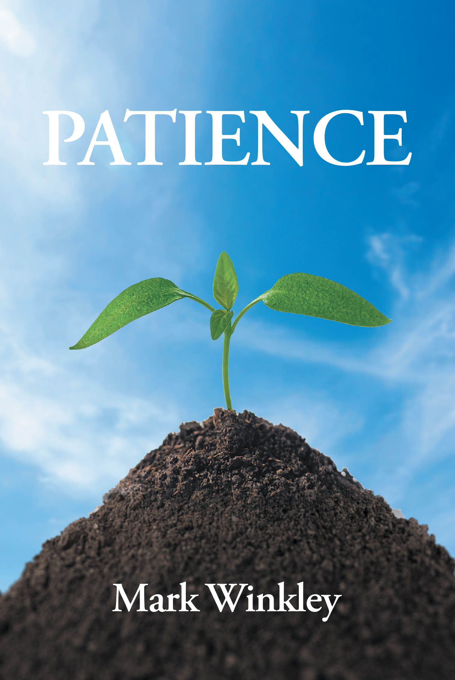 Recent Release, "Patience," from Page Publishing Author Mark Winkley, Explores How Cultivating This Essential Virtue Transforms Our Lives and Relationships