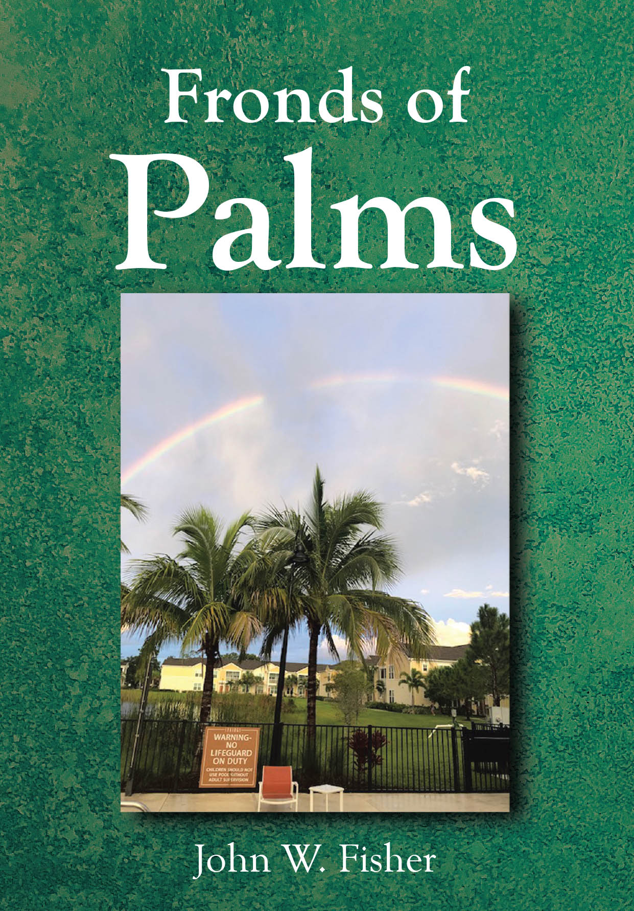 Recent Release, "Fronds of Palms," from Christian Faith Publishing Author John W. Fisher, Offers Nonbiblical Poems That Inspire Reflection and Delight