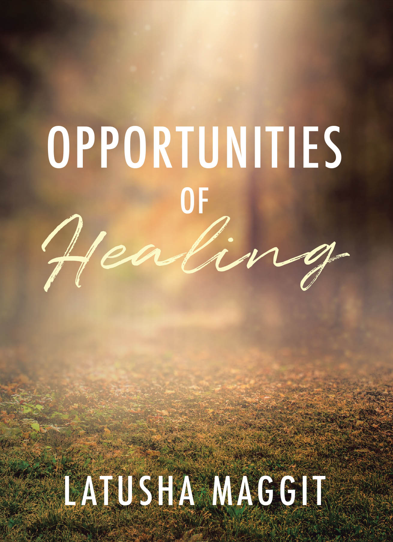Recent Release, "Opportunities of Healing," from Christian Faith Publishing Author Latusha Maggiit, Invites Readers Into Sacred Moments of Prayer, Faith, and Restoration