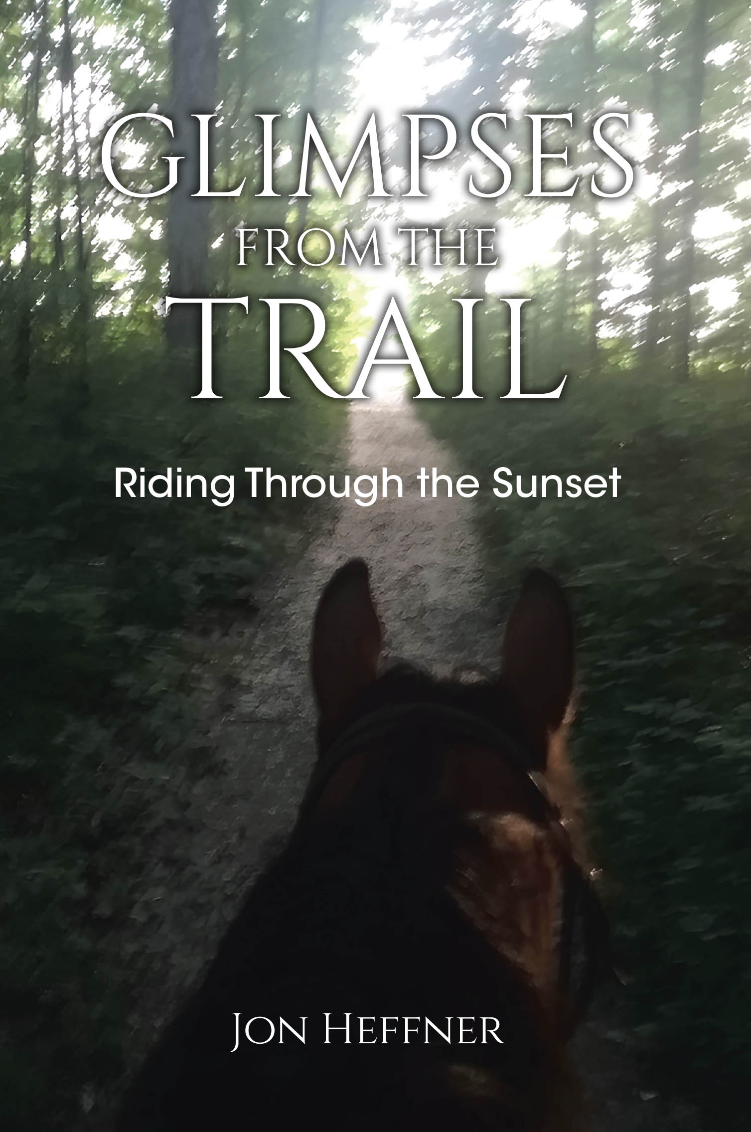 Recent Release, "Glimpses from the Trail," from Christian Faith Publishing Author Jon Heffner, Explores One Man's Profound Spiritual Discoveries During Outdoor Adventures
