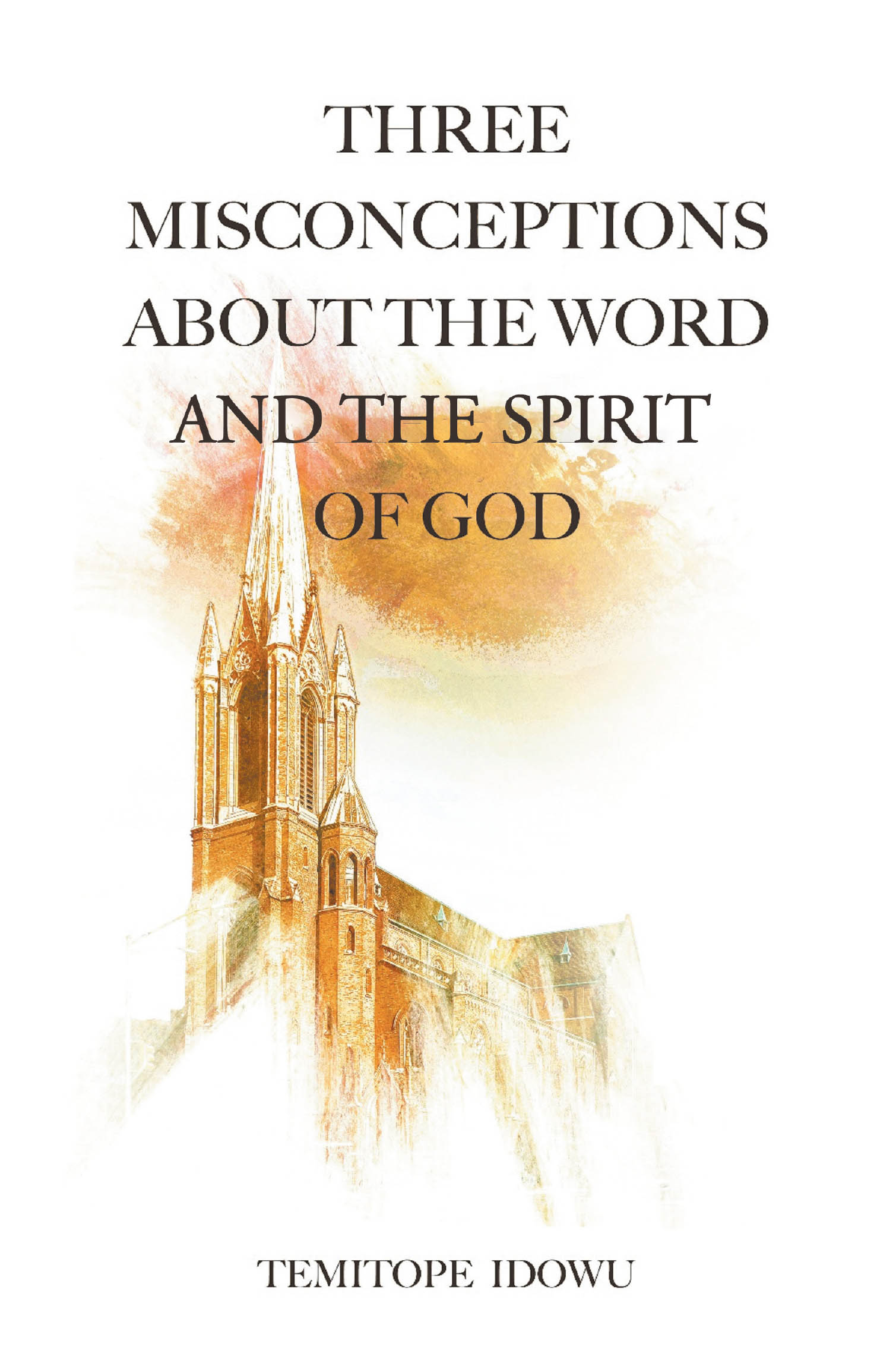 Recent Release, "Three Misconceptions About the Word and the Spirit of God," by Temitope Idowu, Explores Scripture's Relationship with the Holy Spirit