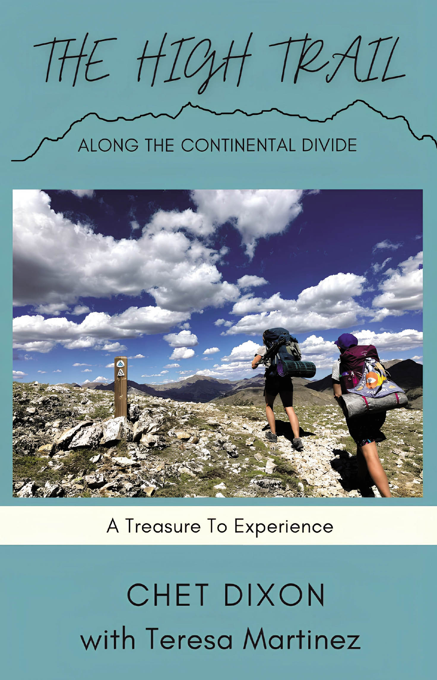 Chet Dixon with Teresa Martinez’s Newly Released "The High Trail Along the Continental Divide" is an Inspiring Guide to Adventure and the Beauty of America’s Wilderness