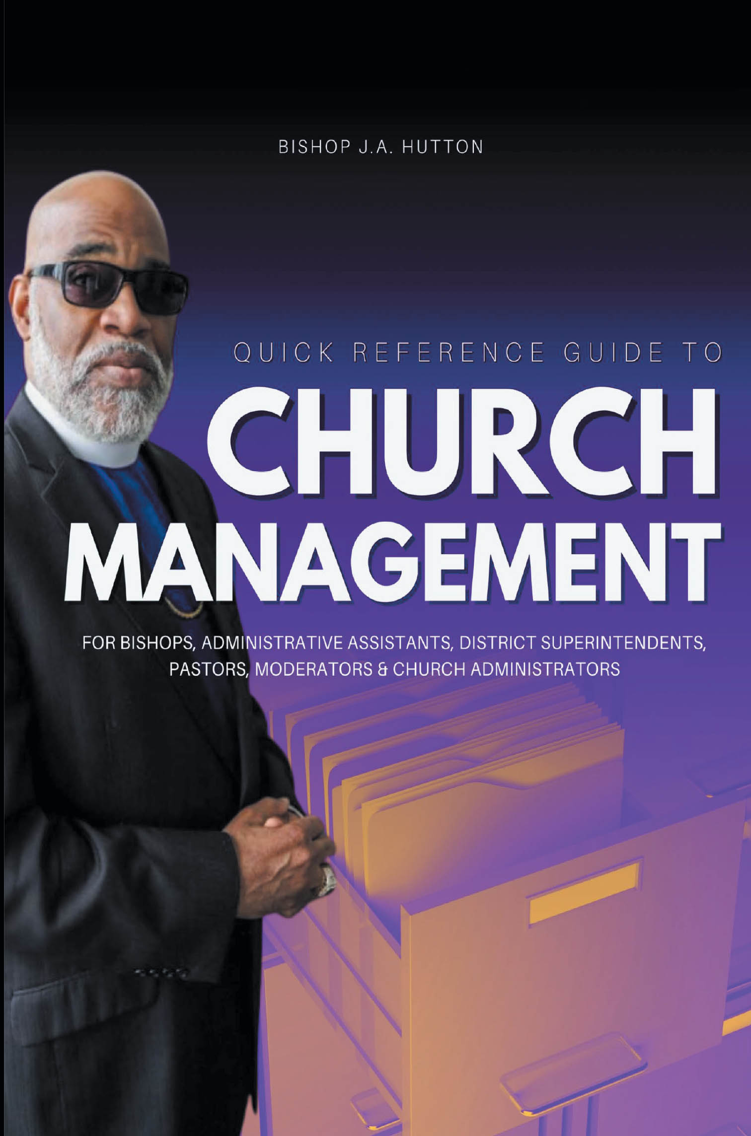 Recent Release "Quick Reference Guide..." from Christian Faith Publishing Author Bishop J. A. Hutton Equips Church Leaders with Essential Administrative Tools