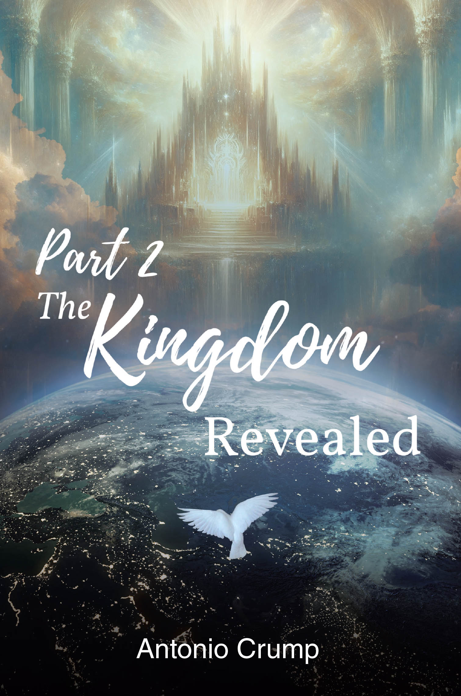 Recent Release, "Part 2 The Kingdom Revealed," from Christian Faith Publishing Author Antonio Crump, Explores the Church's Mission and God's Transformative Kingdom