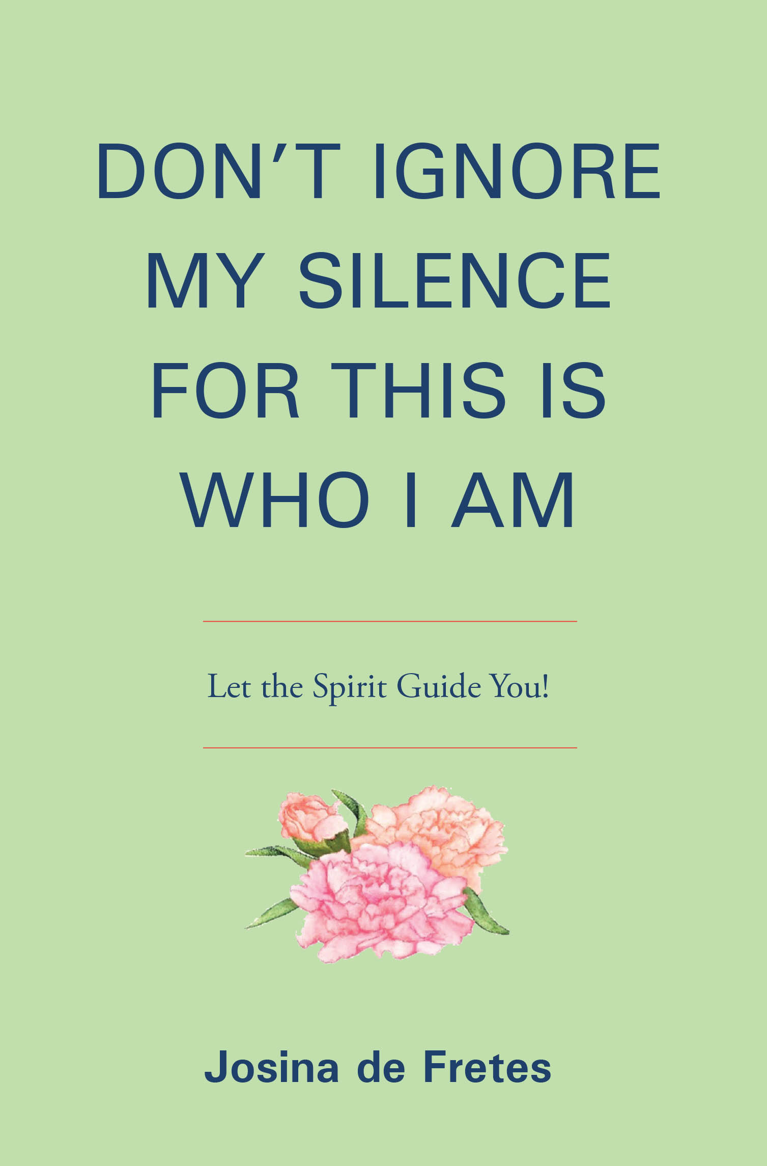 Recent Release, "DON'T IGNORE MY SILENCE FOR THIS IS WHO I AM," from Christian Faith Publishing Author Josina De Fretes, Explores the Inner Voice That Sustains Us