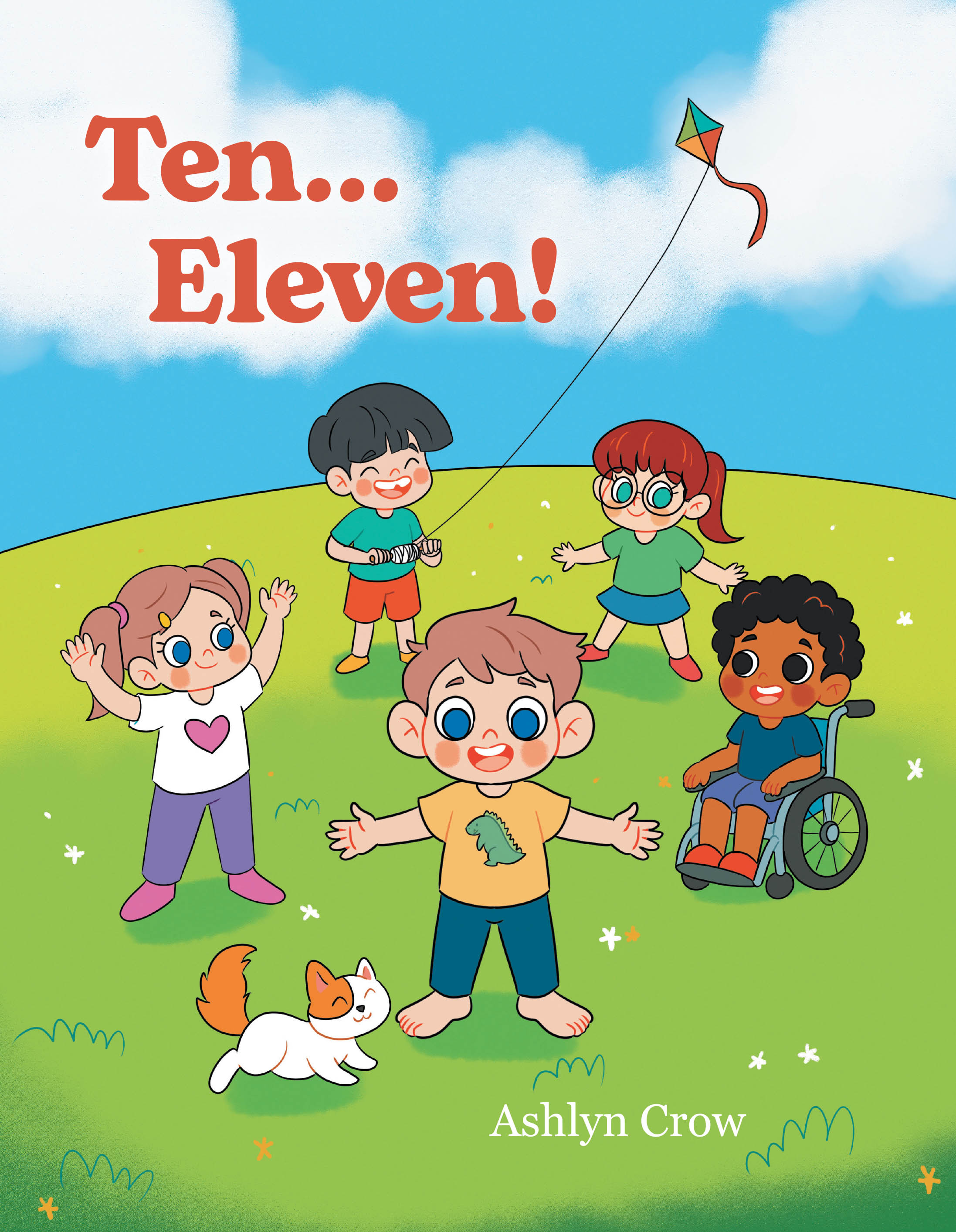 Recent Release, "Ten...Eleven!" from Christian Faith Publishing Author Ashlyn Crow, Celebrates the Unique Qualities That Make Every Child Wonderfully One-of-a-Kind