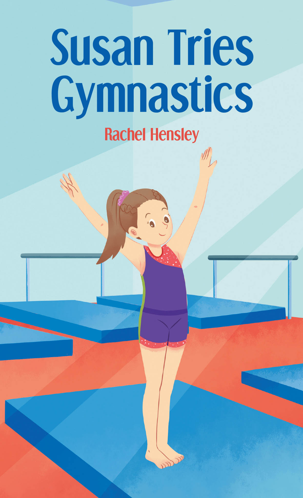 Recent Release, "Susan Tries Gymnastics," from Christian Faith Publishing Author Rachel Hensley, Explores a Young Girl Discovering Courage Through New Challenges