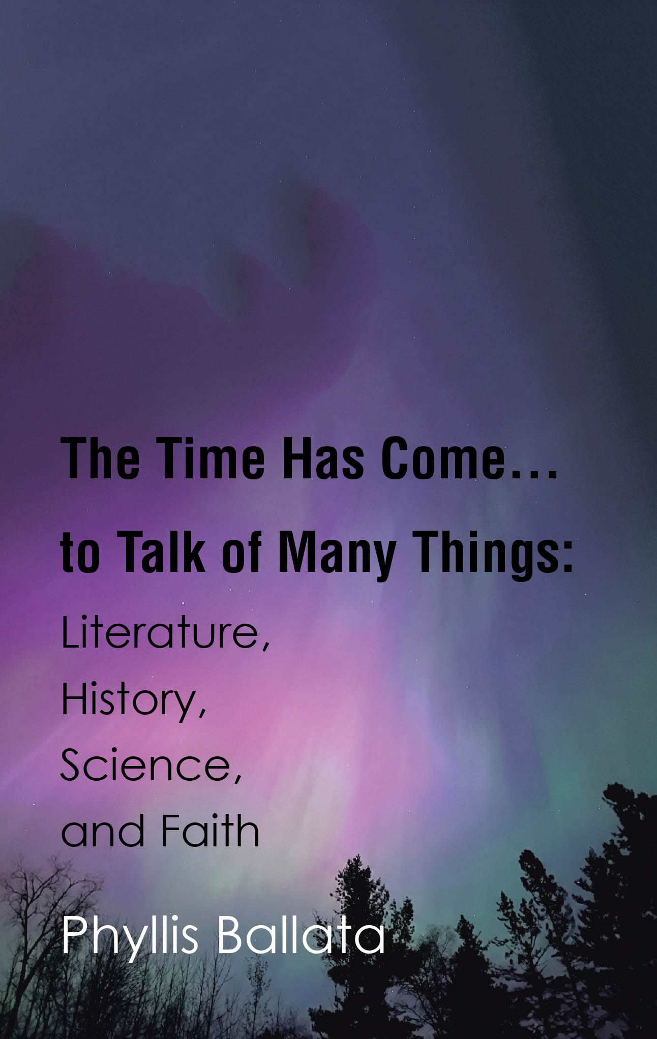 Recent Release, "The Time Has Come...to Talk of Many Things," from Christian Faith Publishing Author Phyllis Ballata, Explores Theology, Spirituality, and Religion