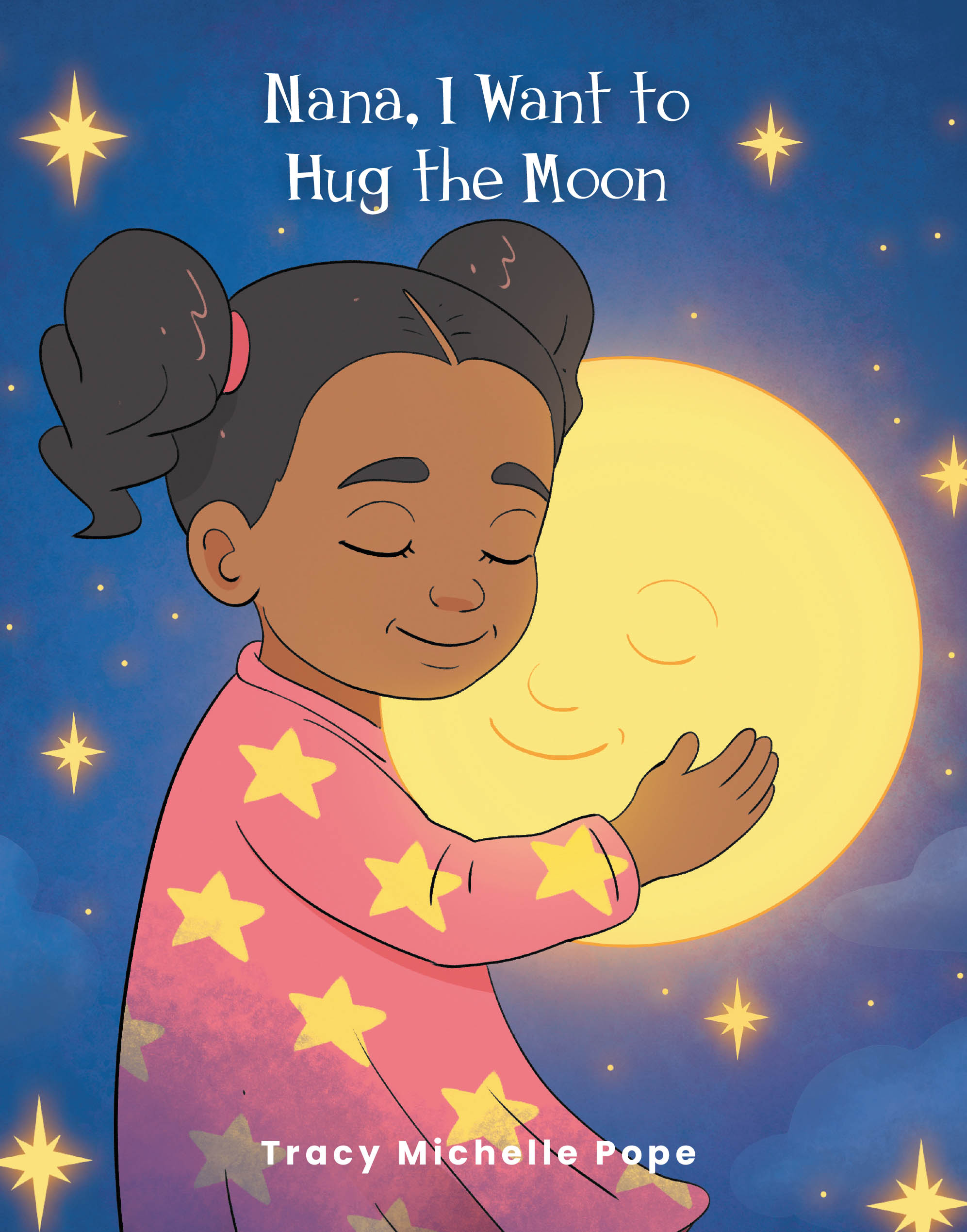Recent Release, "Nana, I Want to Hug the Moon," from Christian Faith Publishing Author Tracy Michelle Pope, Offers a Tender Bedtime Story of Boundless Faith & Imagination