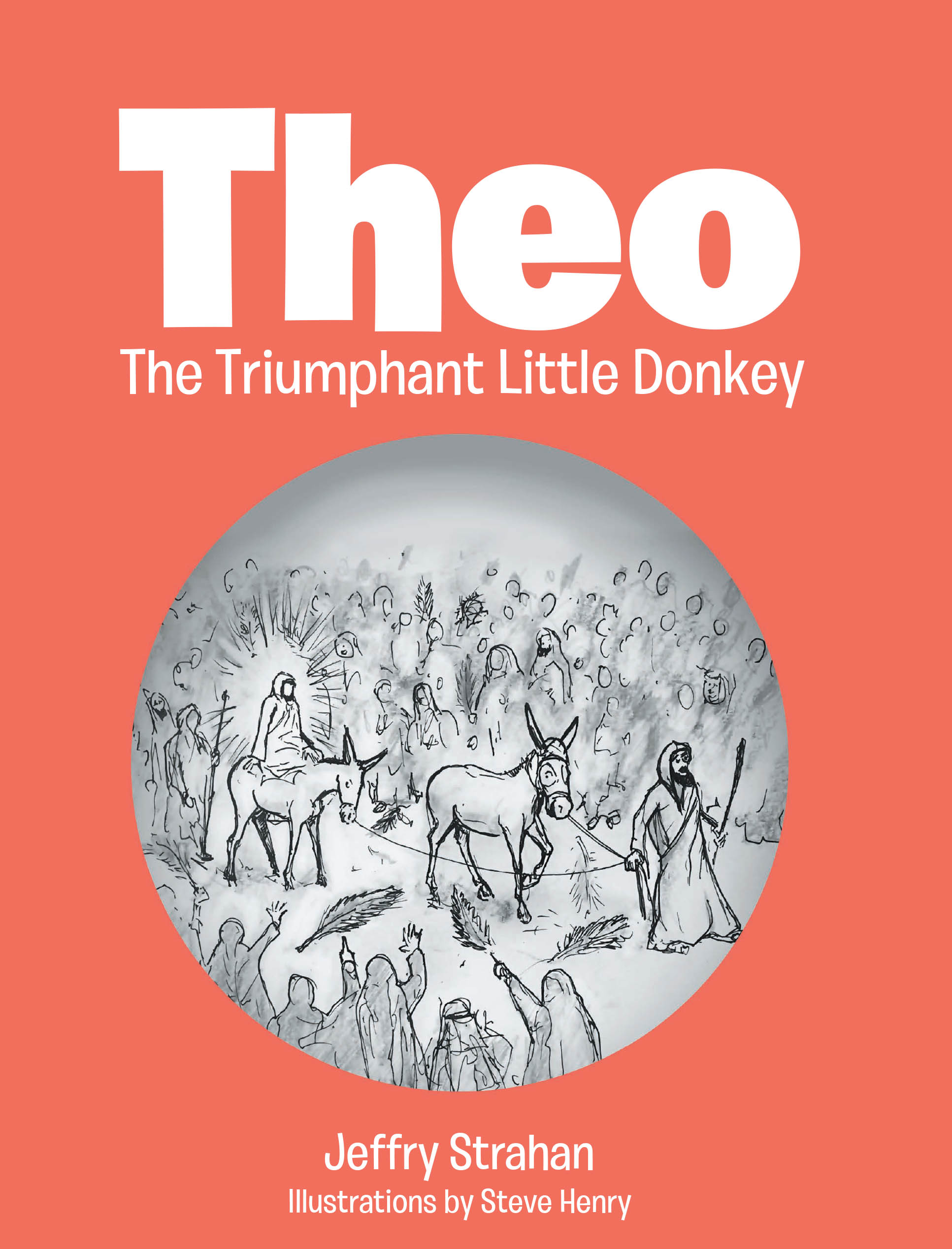 Jeffry Strahan’s Newly Released "Theo The Triumphant Little Donkey" is a Heartwarming Children’s Story That Reveals God’s Purpose for the Overlooked and the Weak