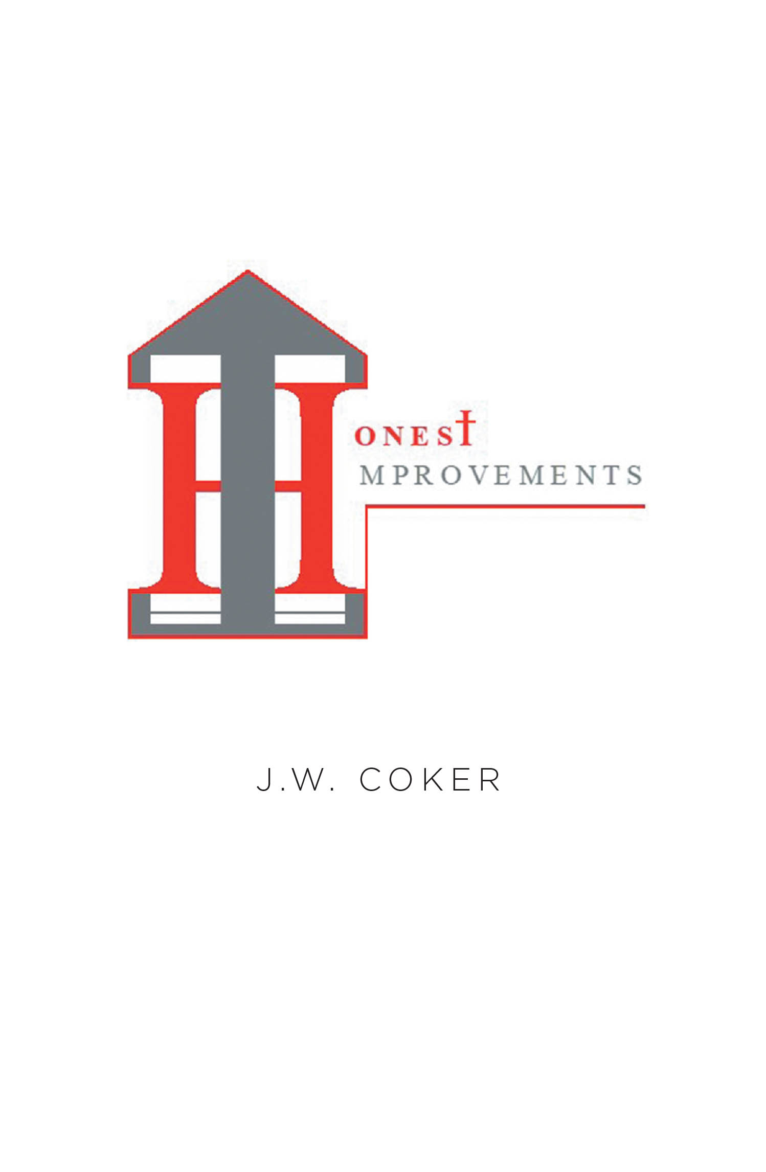 Recent Release, "Honest Improvements," from Christian Faith Publishing Author J.W. Coker, Presents Transformative Principles for Growth Through Authentic Self-Reflection