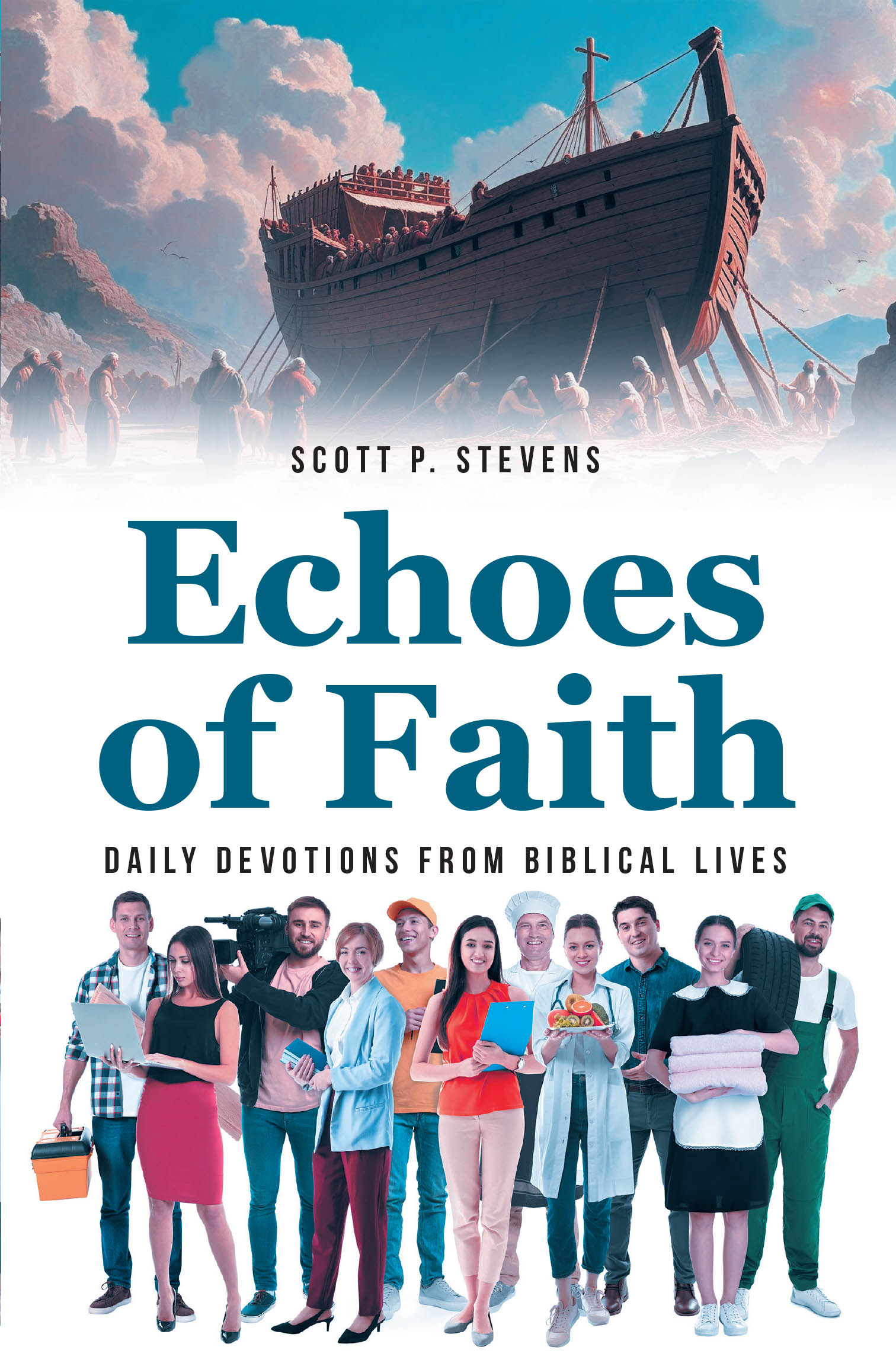 Recent Release, "Echoes of Faith," from Christian Faith Publishing Author Scott P. Stevens, Invites Readers Into Intimate Conversations Between God and His People