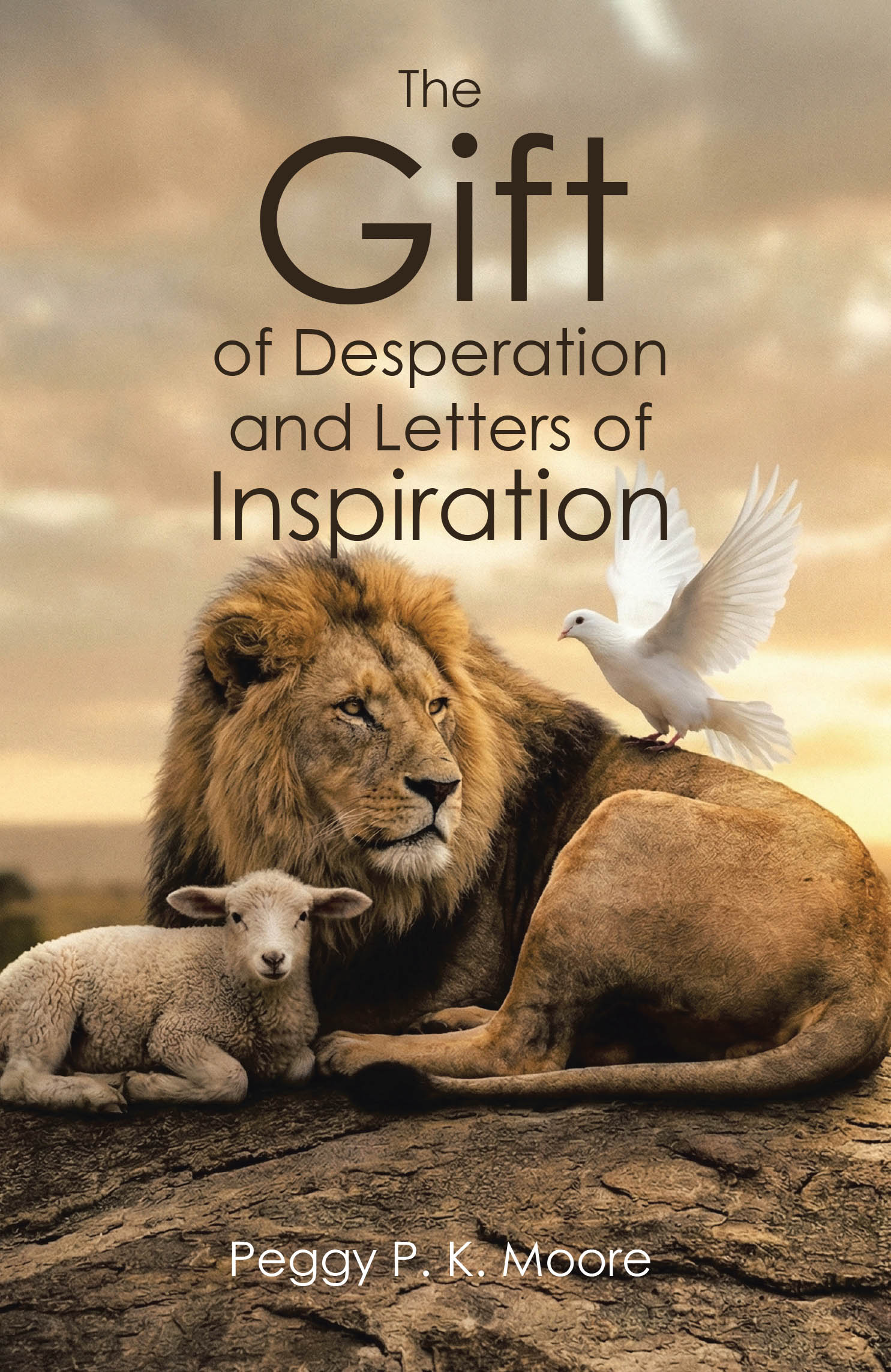 Recent Release, "The Gift of Desperation and Letters of Inspiration," from Author Peggy P. K. Moore, Offers Heartfelt Wisdom for Finding Hope in Life’s Darkest Moments