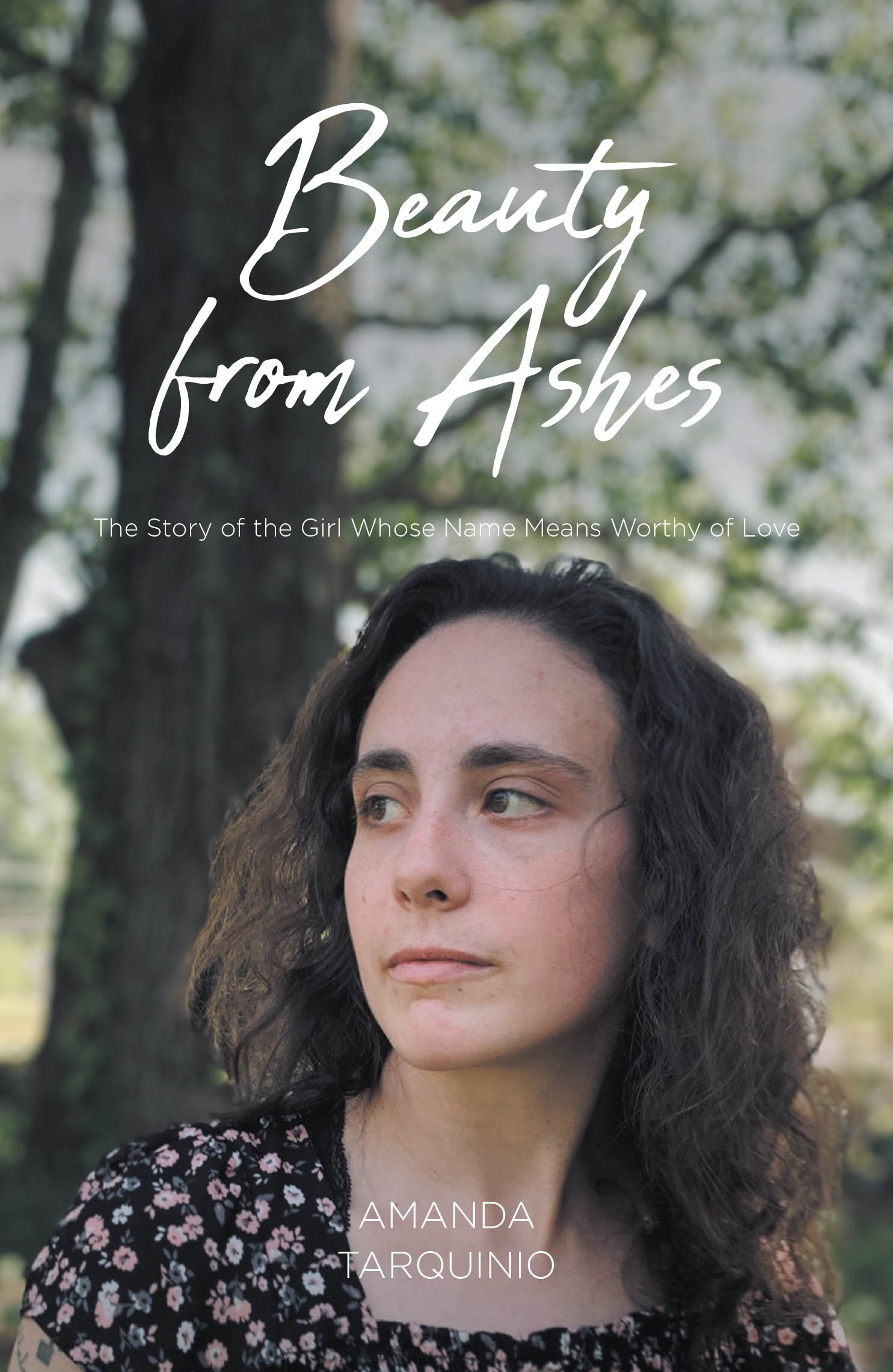 Recent Release, "Beauty from Ashes," from Christian Faith Publishing Author Amanda Tarquinio, Tells of a Woman Discovering Her Worth Through Surrender to God
