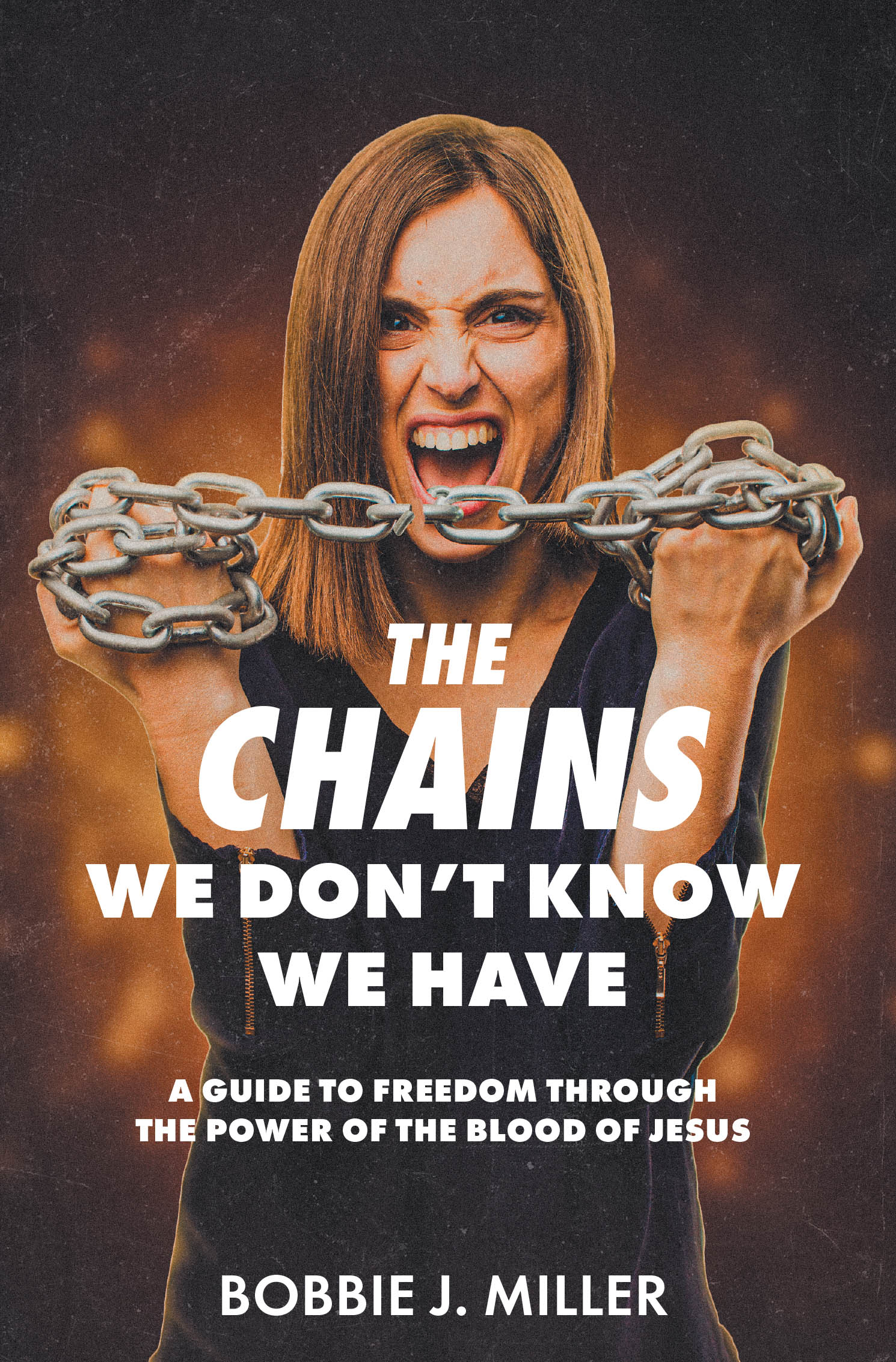 Bobbie J. Miller’s Newly Released "The Chains We Don’t Know We Have" is a Powerful Guide to Spiritual Freedom and Inner Healing Through Faith in Jesus Christ
