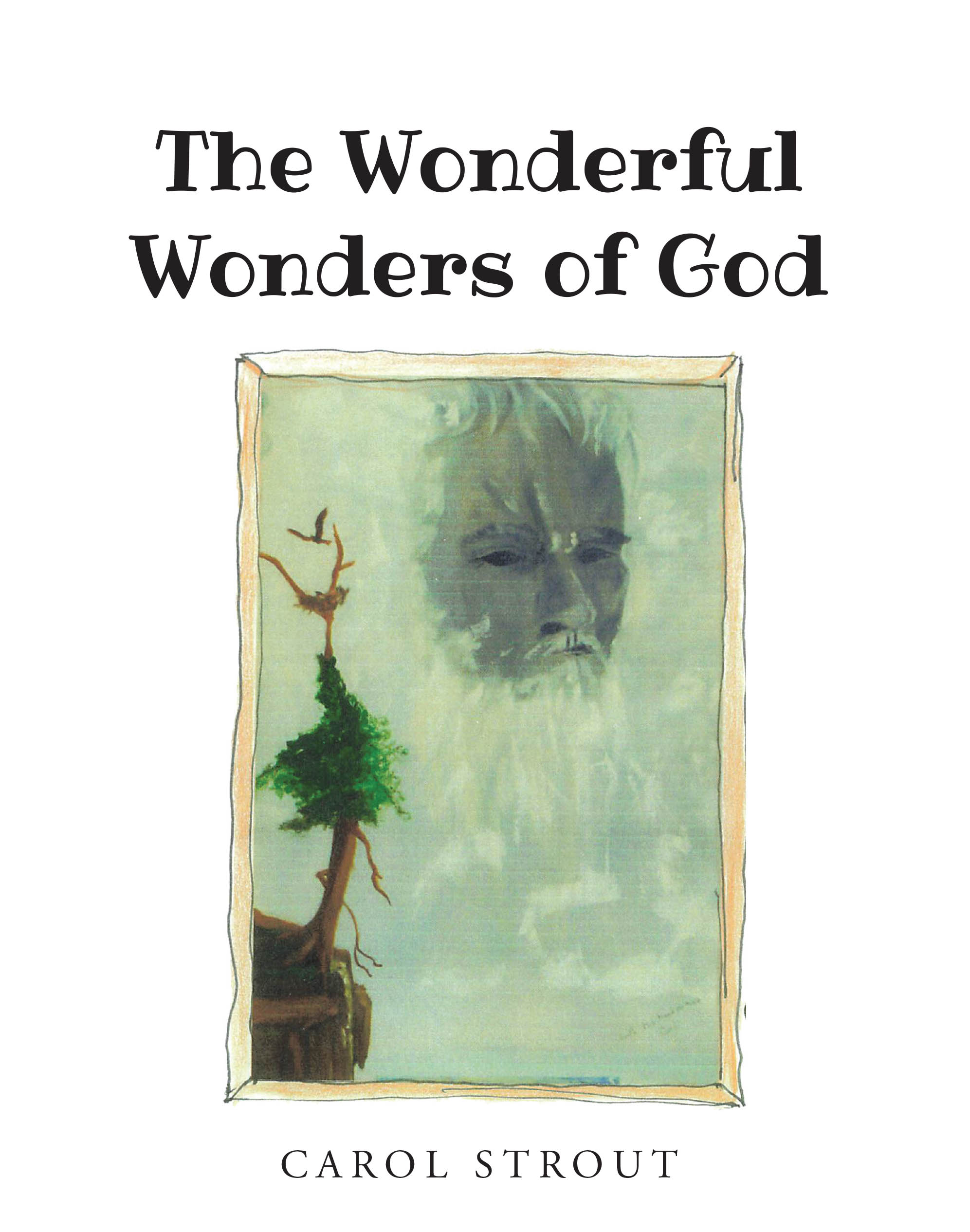 Recent Release "The Wonderful Wonders of God" from Christian Faith Publishing Author Carol Strout Invites Young Readers to Discover God's Magnificent Creation
