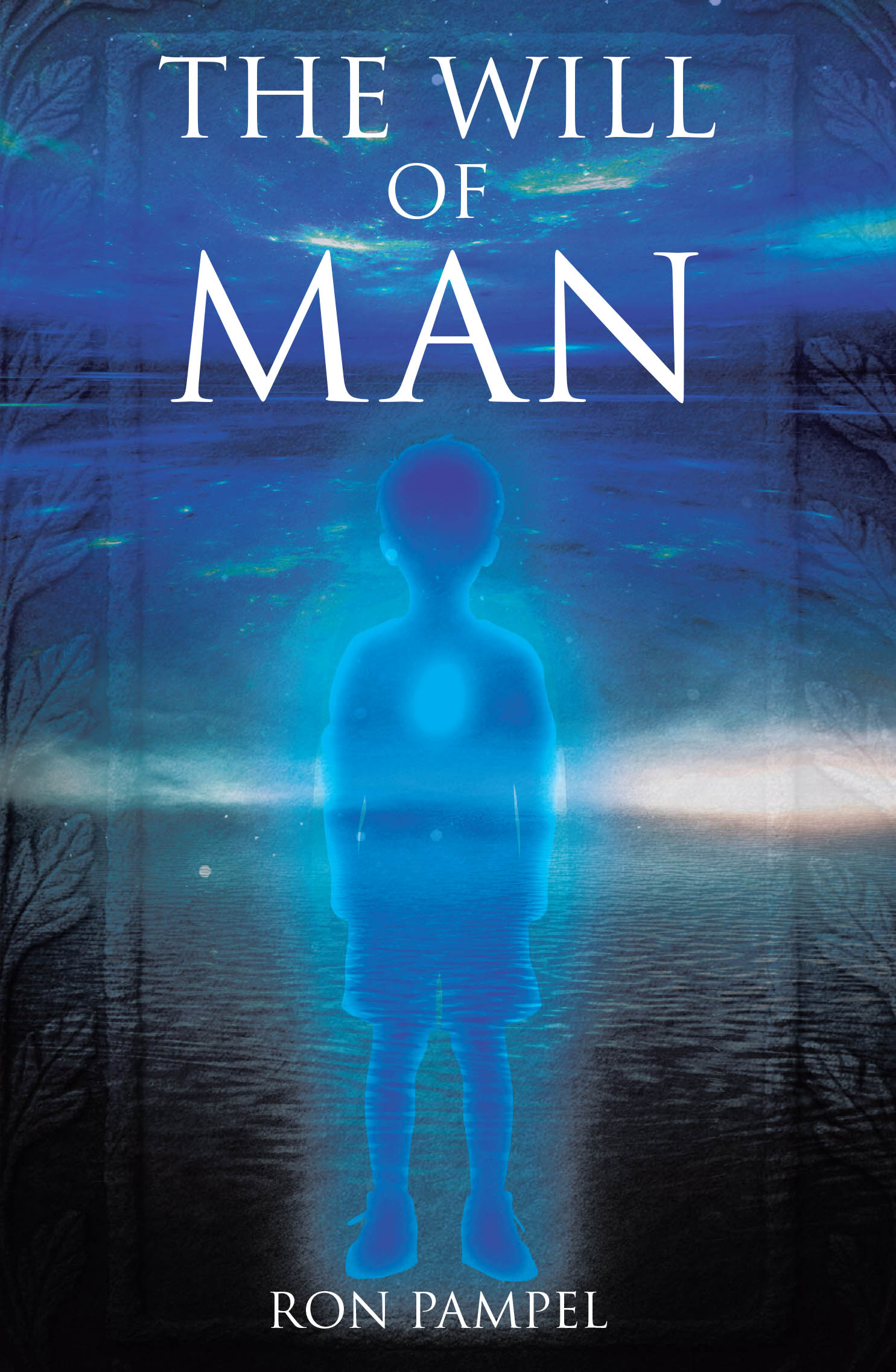 Ron Pampel’s Newly Released “The Will of Man” is a Faith-Infused Thriller Exploring Free Will, Ancient Mysteries, and the Battle Between Good and Evil