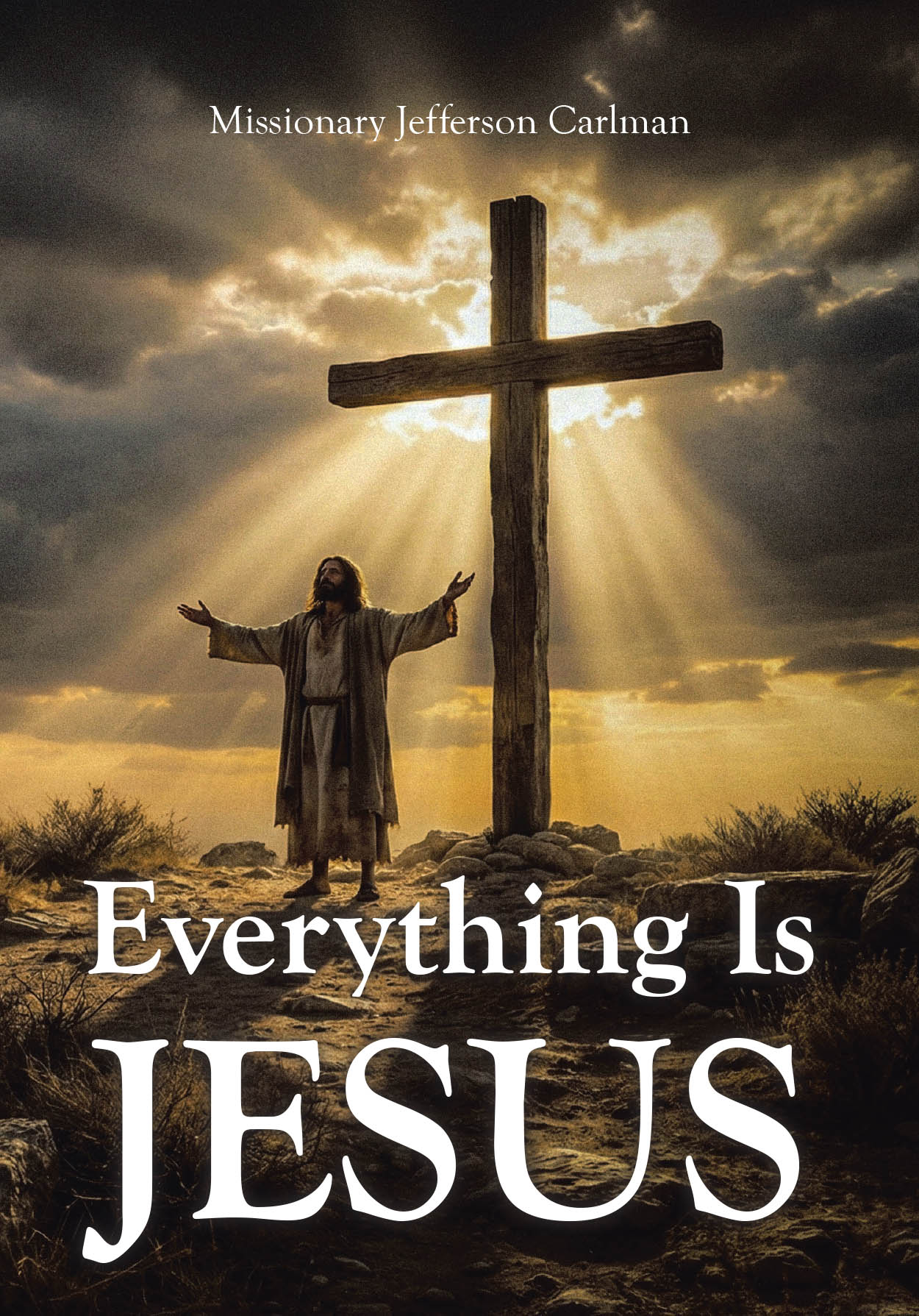 Recent Release, "Everything is Jesus," from Christian Faith Publishing Author Missionary Jefferson Carlman, Explores How Faith Points Toward Redemptive Truth