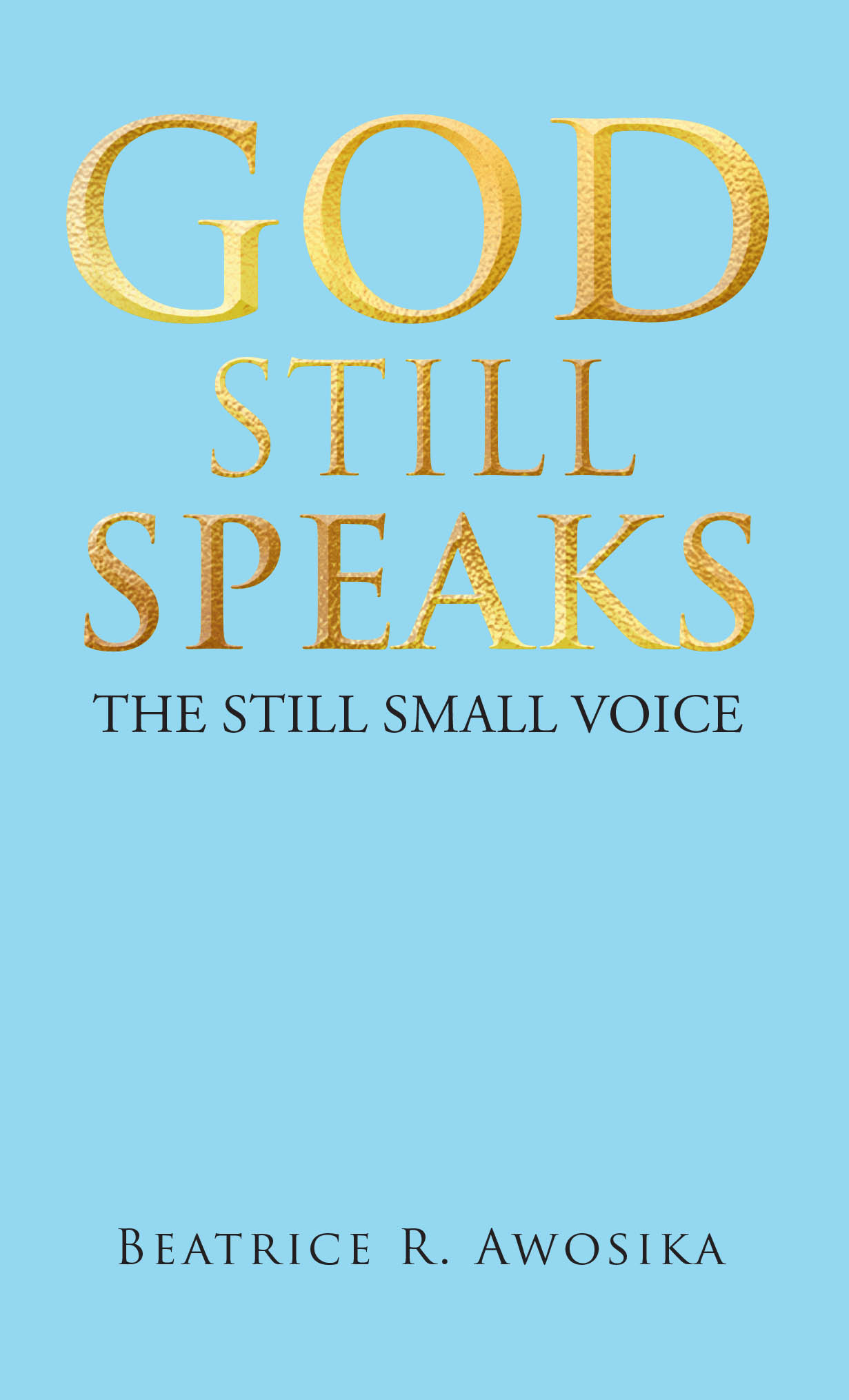 Recent Release, "God Still Speaks," from Christian Faith Publishing Author Beatrice R. Awosika, Explores How Divine Guidance Shapes Believers' Spiritual Lives