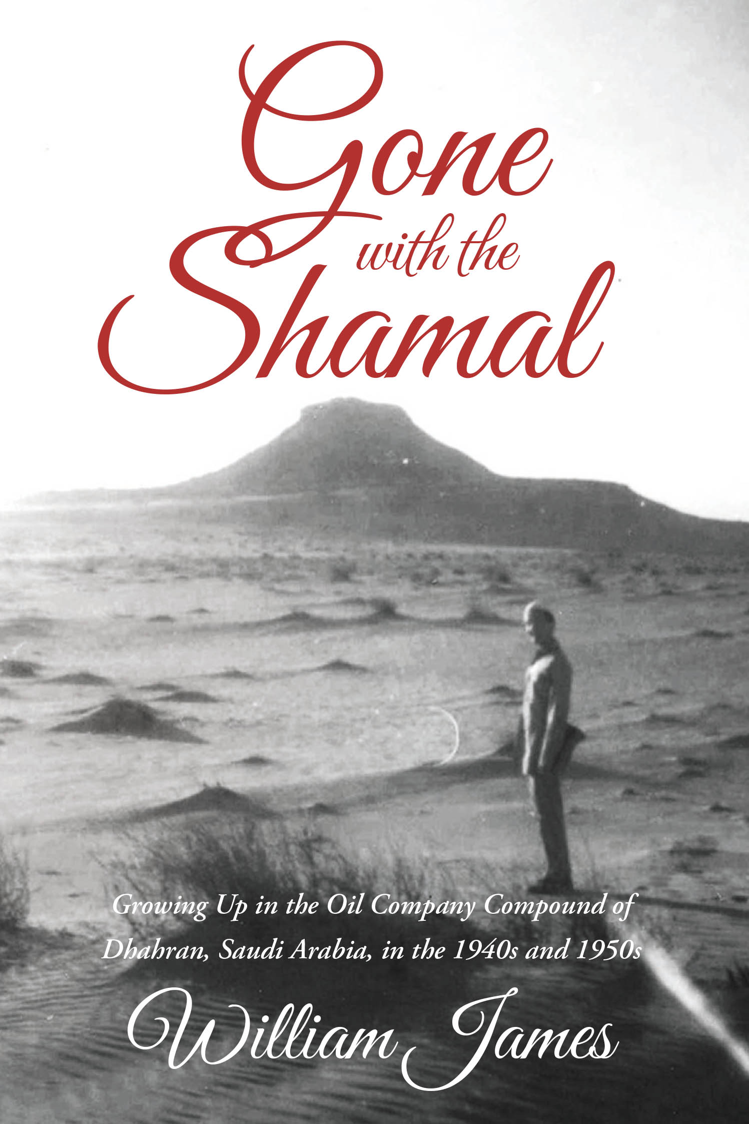 Recent Release, "Gone with the Shamal," from Fulton Books Author William James, Transports Readers to a Vanished World of American Childhood in 1940s–1950s Saudi Arabia