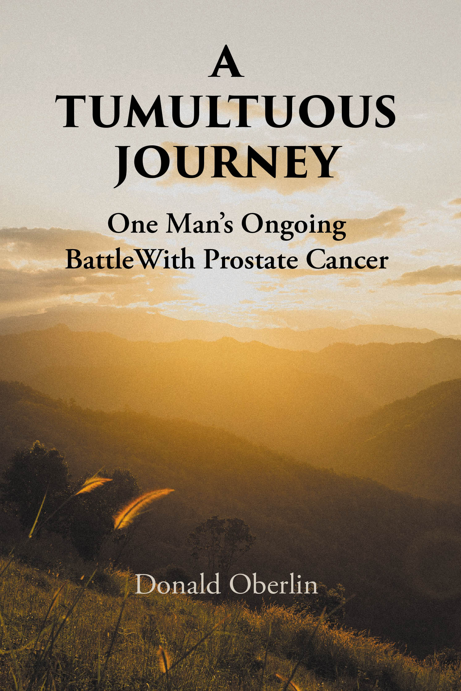 Recent Release, "A Tumultuous Journey," from Fulton Books Author Donald Oberlin, Chronicles a Sixteen-Year Battle with Prostate Cancer and a Mission to Help Others