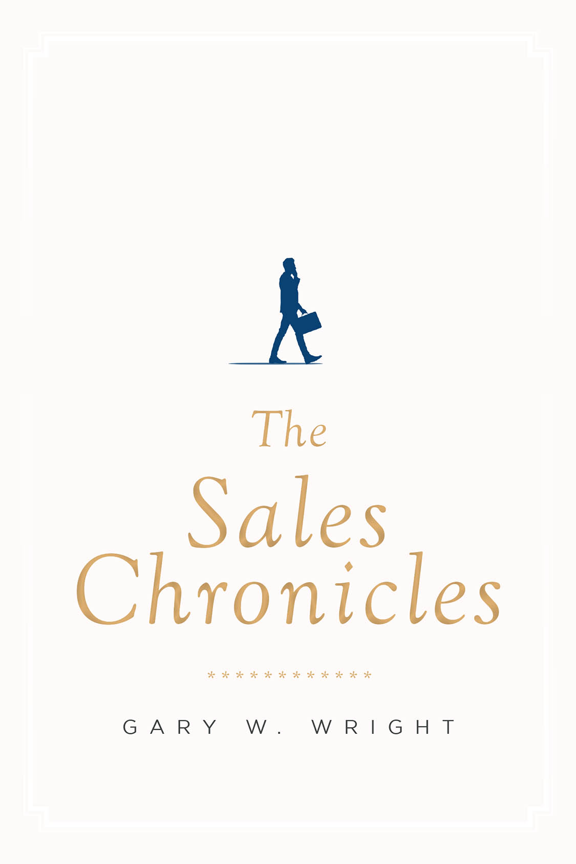 Recent Release "The Sales Chronicles" from Fulton Books Author Gary W. Wright is an Indispensable Guidebook for Anyone Serious About Building a Thriving Career in Sales