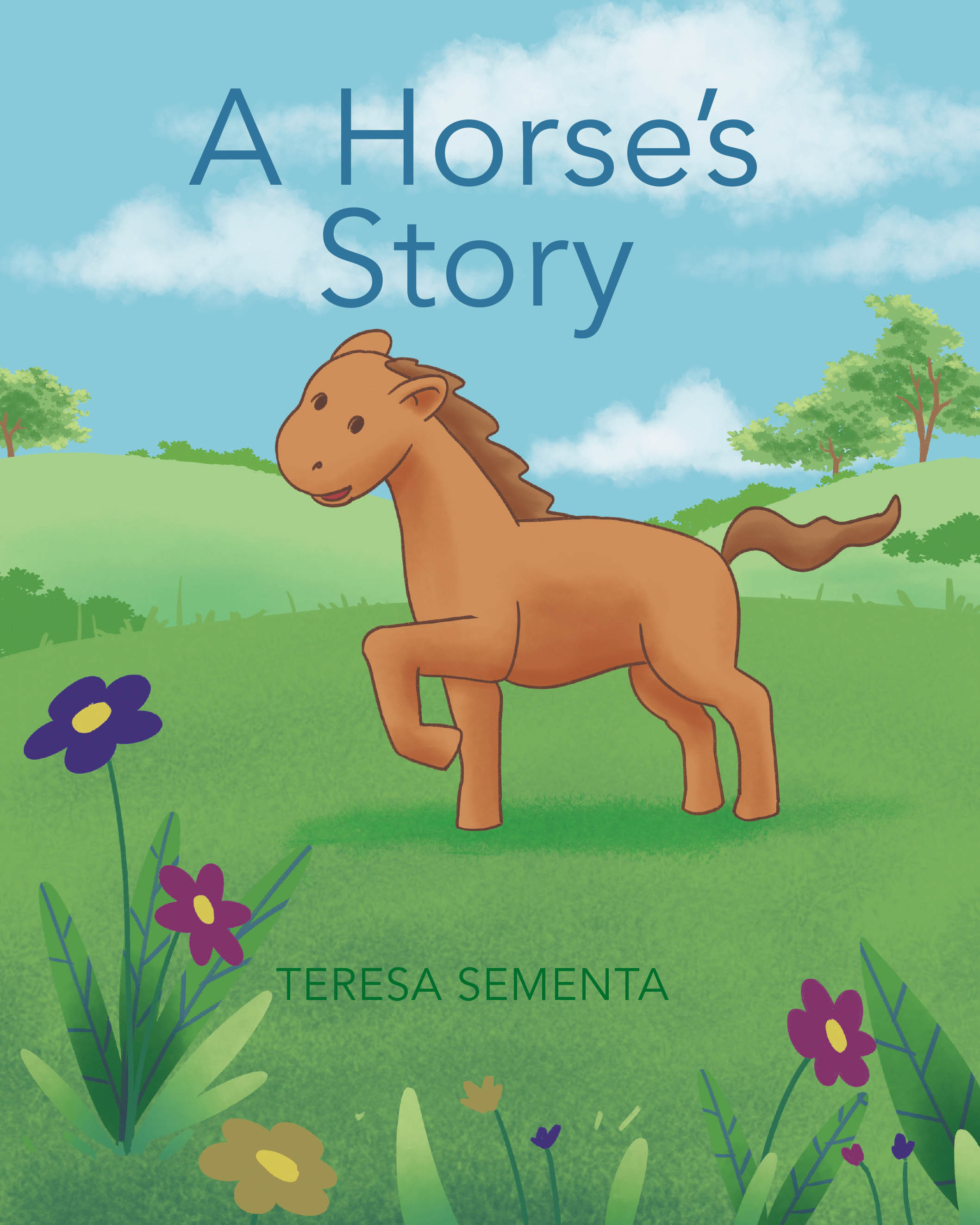 Recent Release, "A Horse's Story," from Newman Springs Publishing Author Teresa Sementa, Follows a Playful Horse Through an Unexpectedly Challenging Day