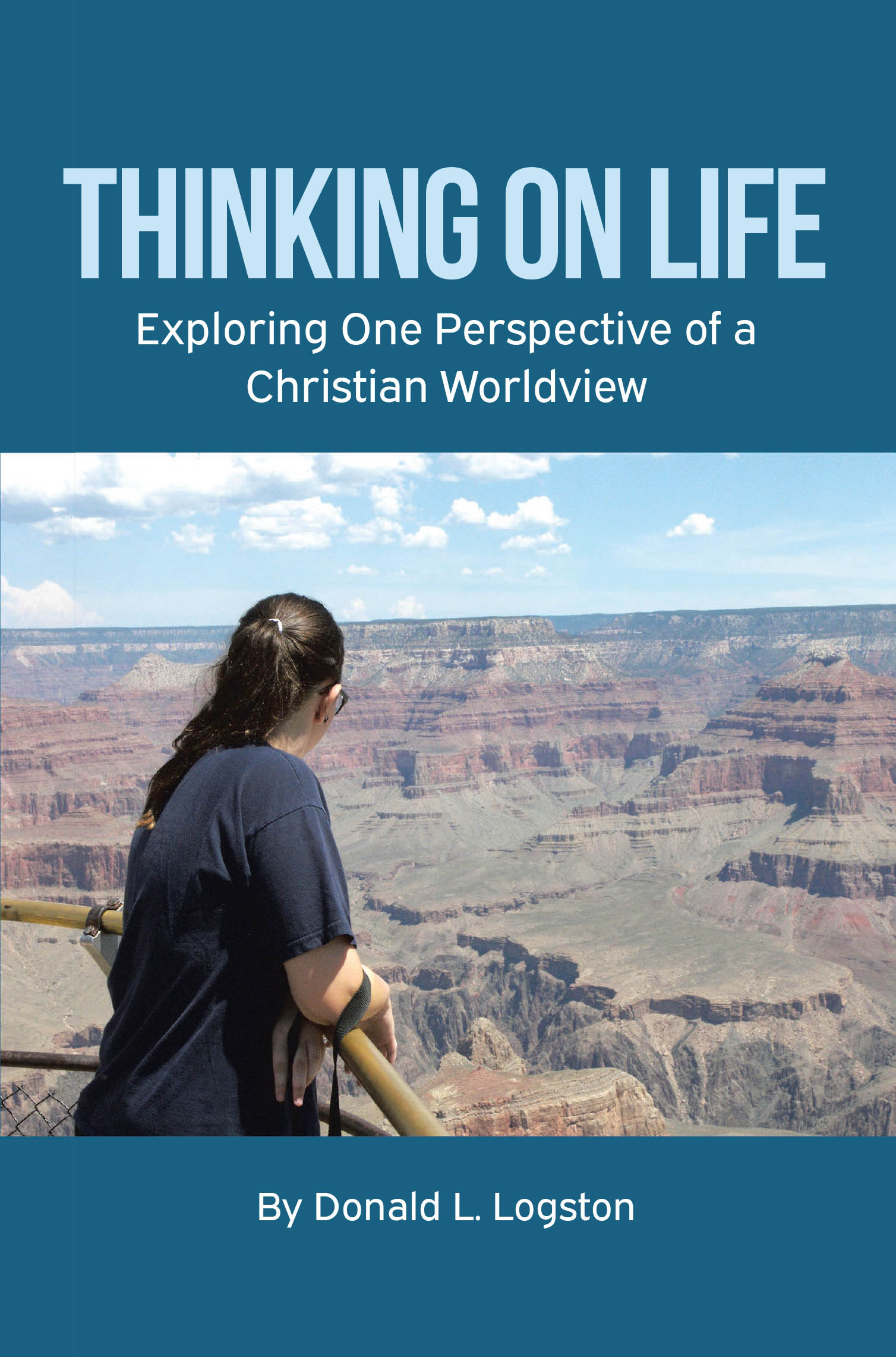 Recent Release, "Thinking on Life," from Covenant Books Author Donald L. Logston, Offers a Transformative Exploration of Christian Theology Grounded in Reason