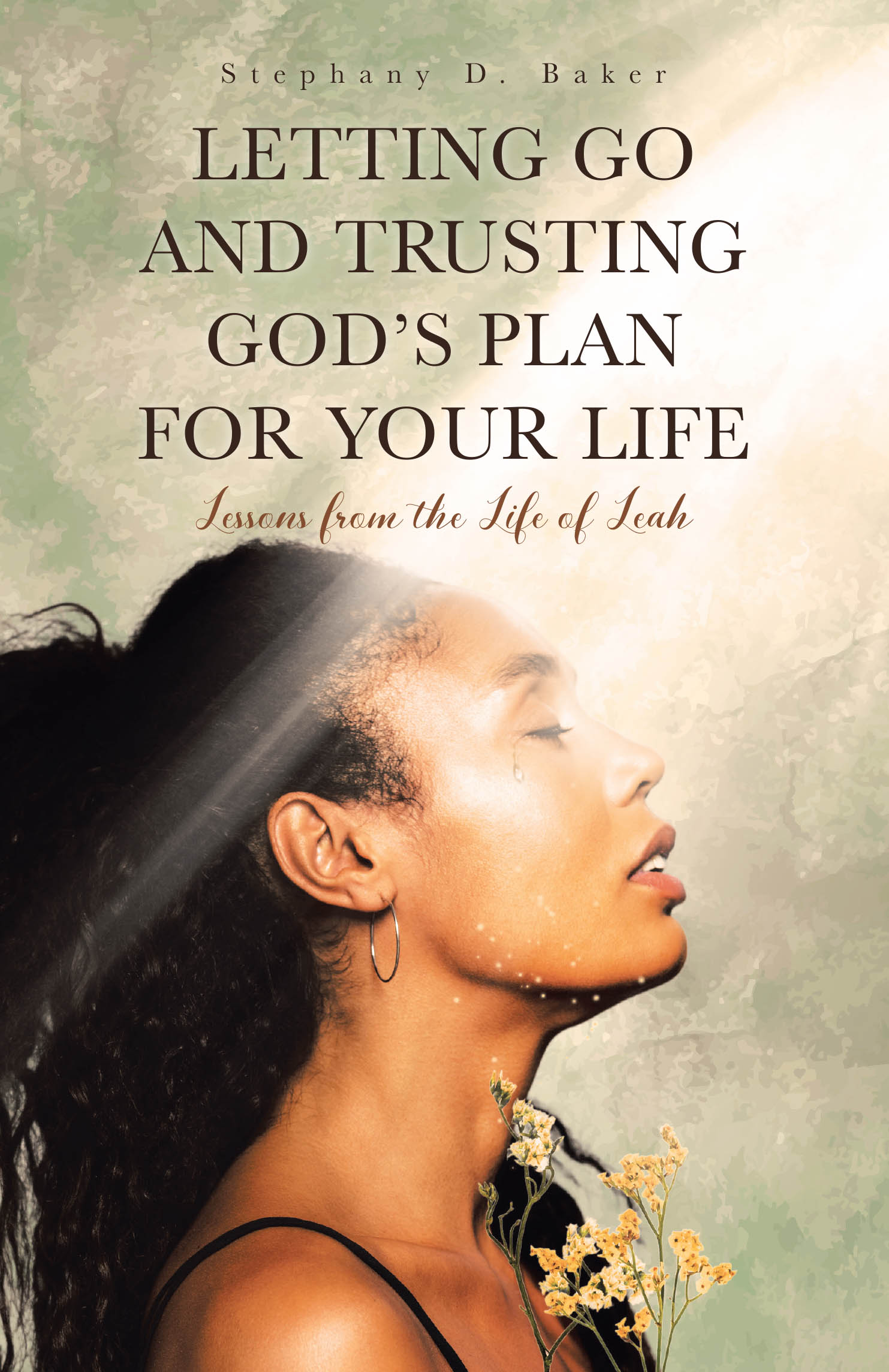 Recent Release, "LETTING GO AND TRUSTING GOD'S PLAN FOR YOUR LIFE," from Covenant Books Author Stephany D. Baker, Guides Readers from Invisible Pain to Invaluable Purpose