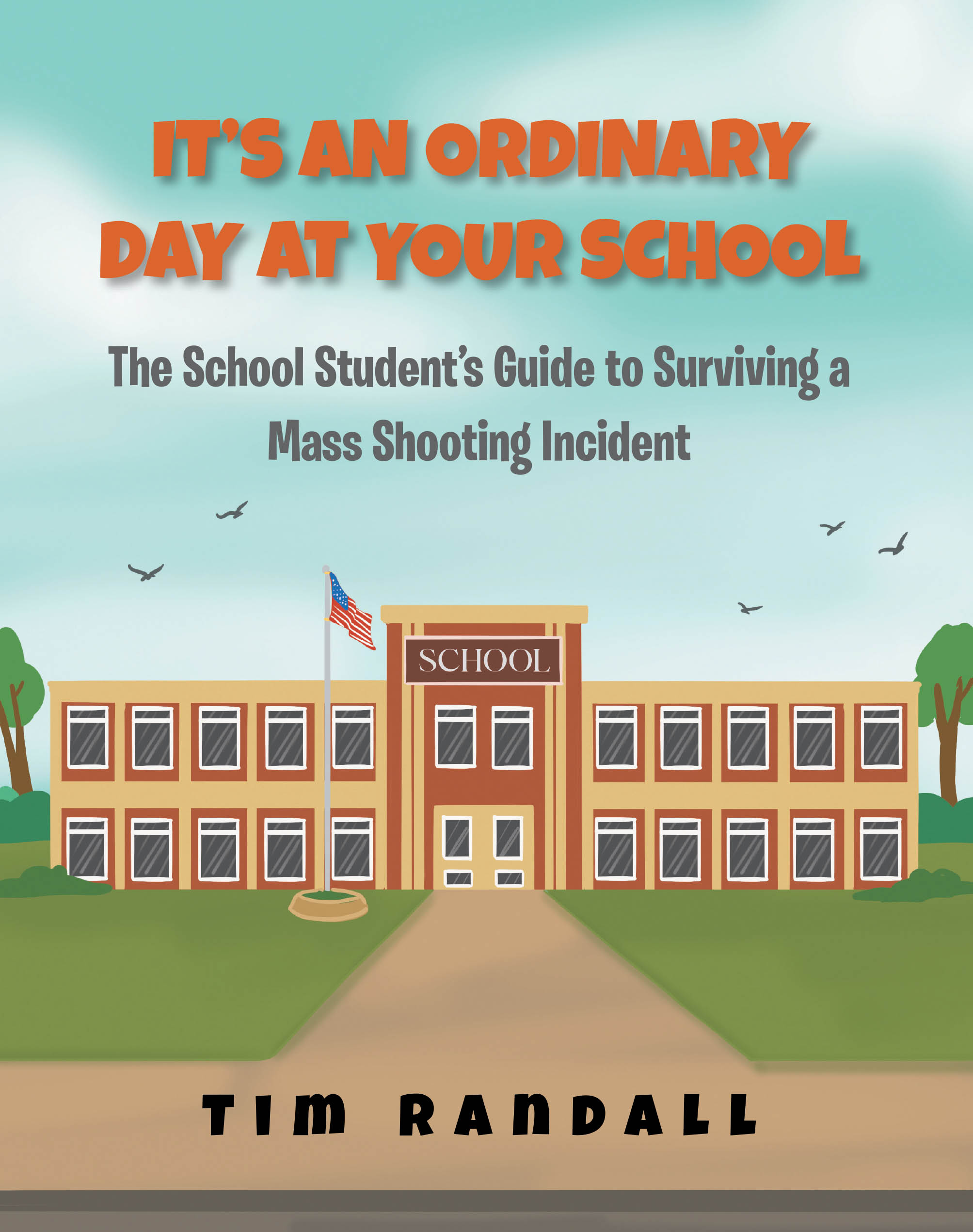 Recent Release, "It's an Ordinary Day at Your School," from Covenant Books Author Tim Randall Equips Young Students with Practical Survival Strategies for the Unthinkable