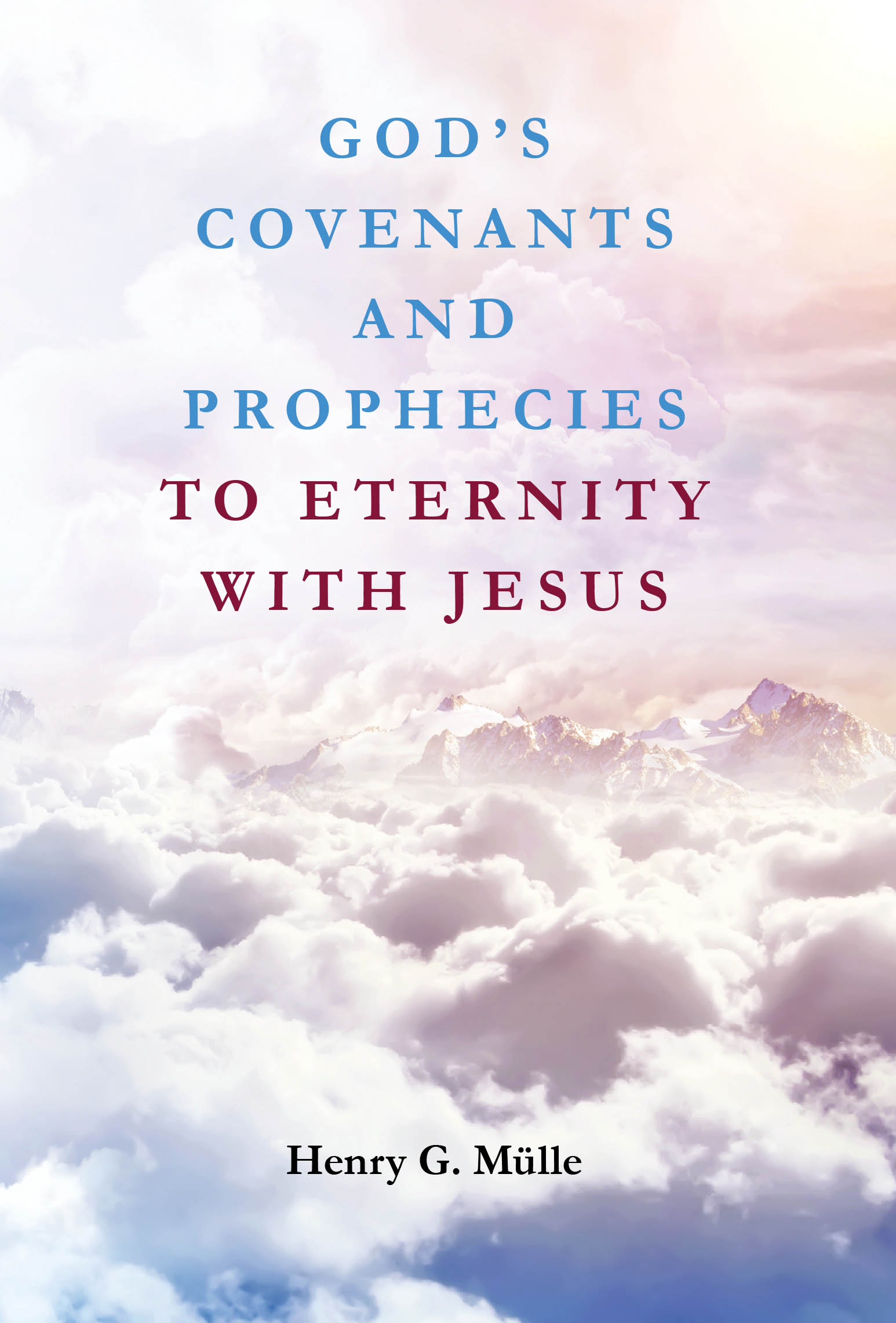 Recent Release "God's Covenants and Prophecies..." by Henry G. Mülle Explores Biblical Covenants as the Foundation for Christian Faith and Salvation