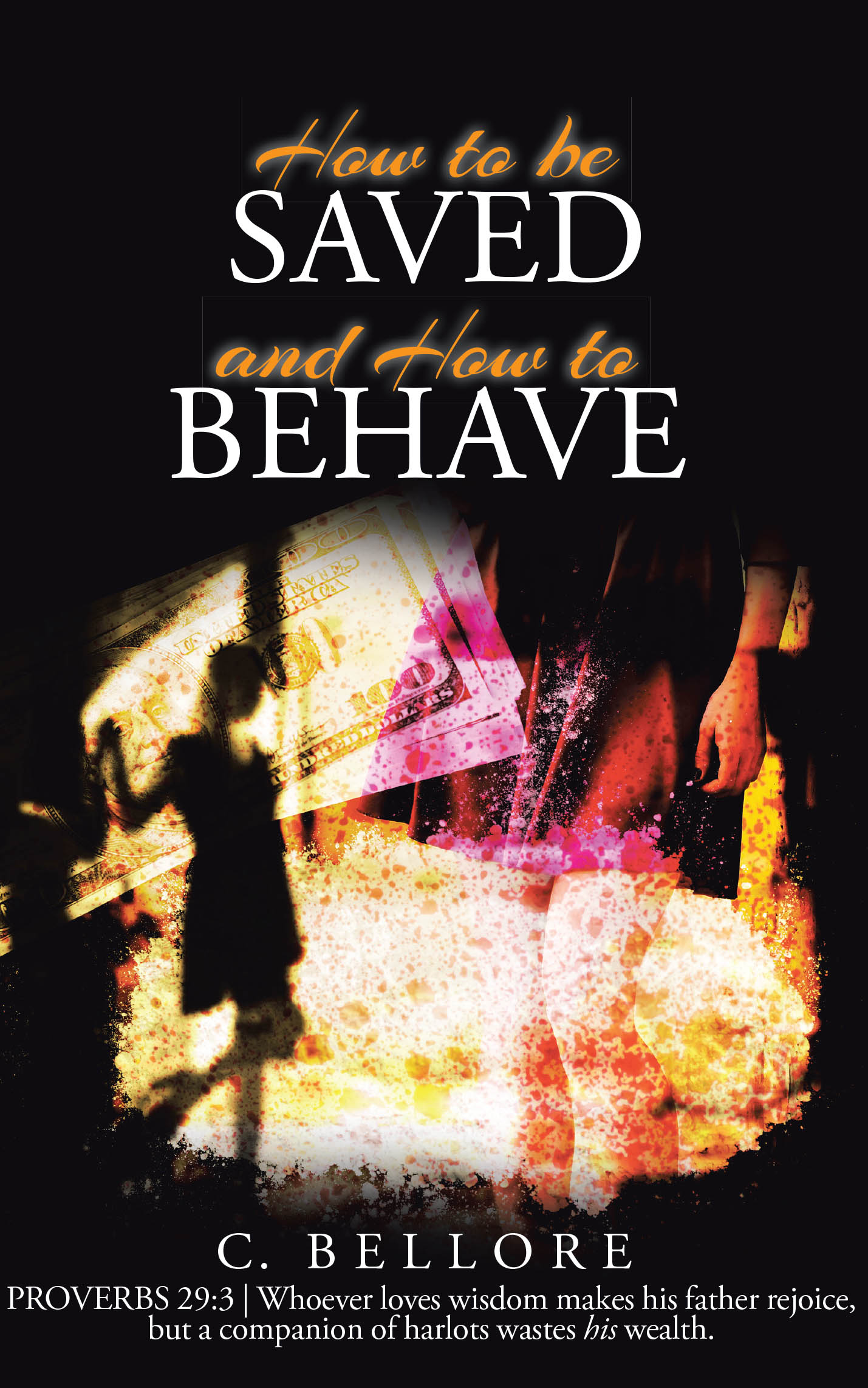 Recent Release "How to be Saved and How to Behave" from Covenant Books Author C. Bellore Offers a Transformative Guide for Spiritual Freedom and Biblical Wisdom