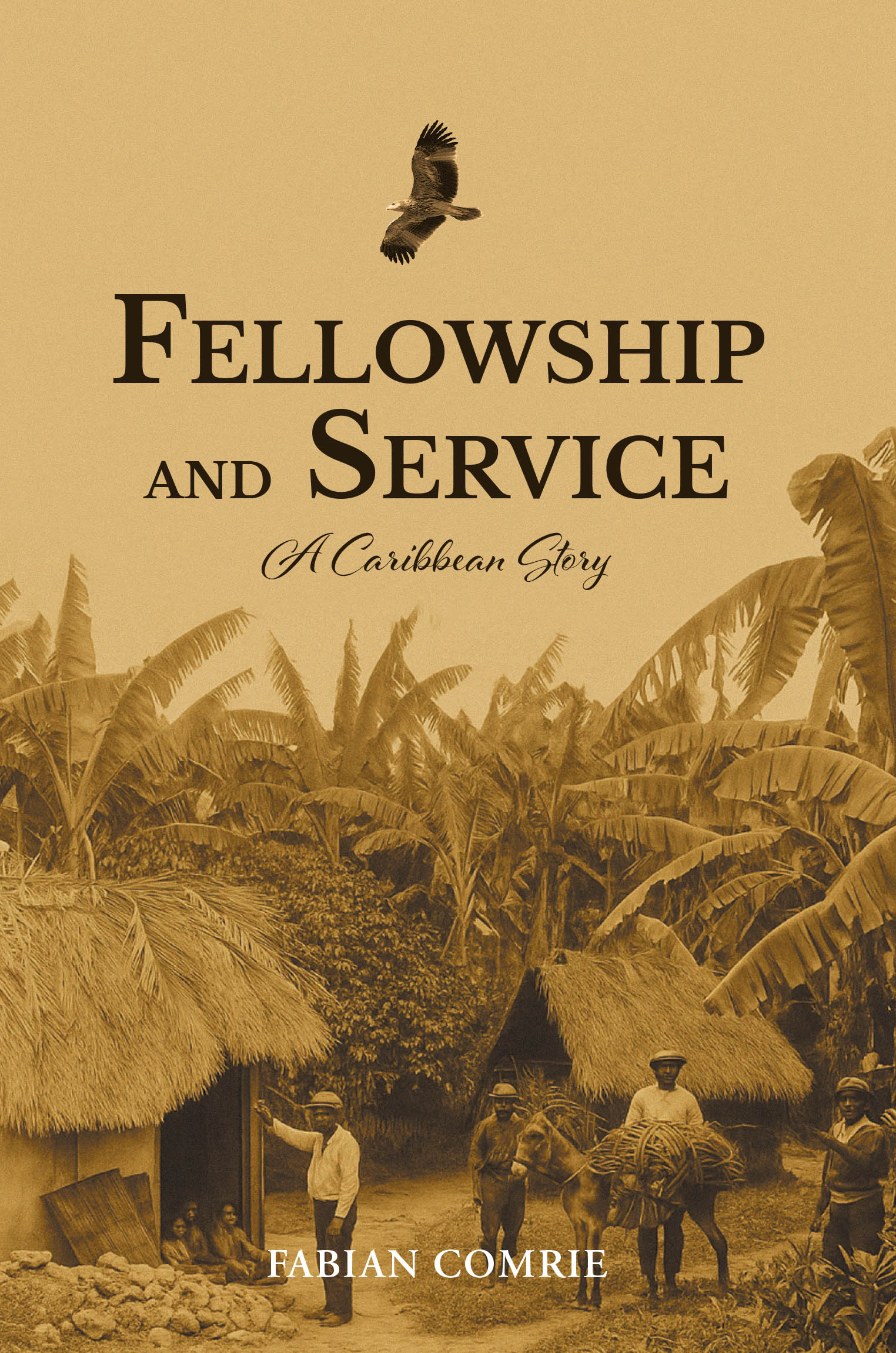 Author Fabian Comrie’s New Book, "Fellowship and Service: A Caribbean Story," Depicts a Caribbean Community's Fight for Independence Following the Emancipation of Slavery