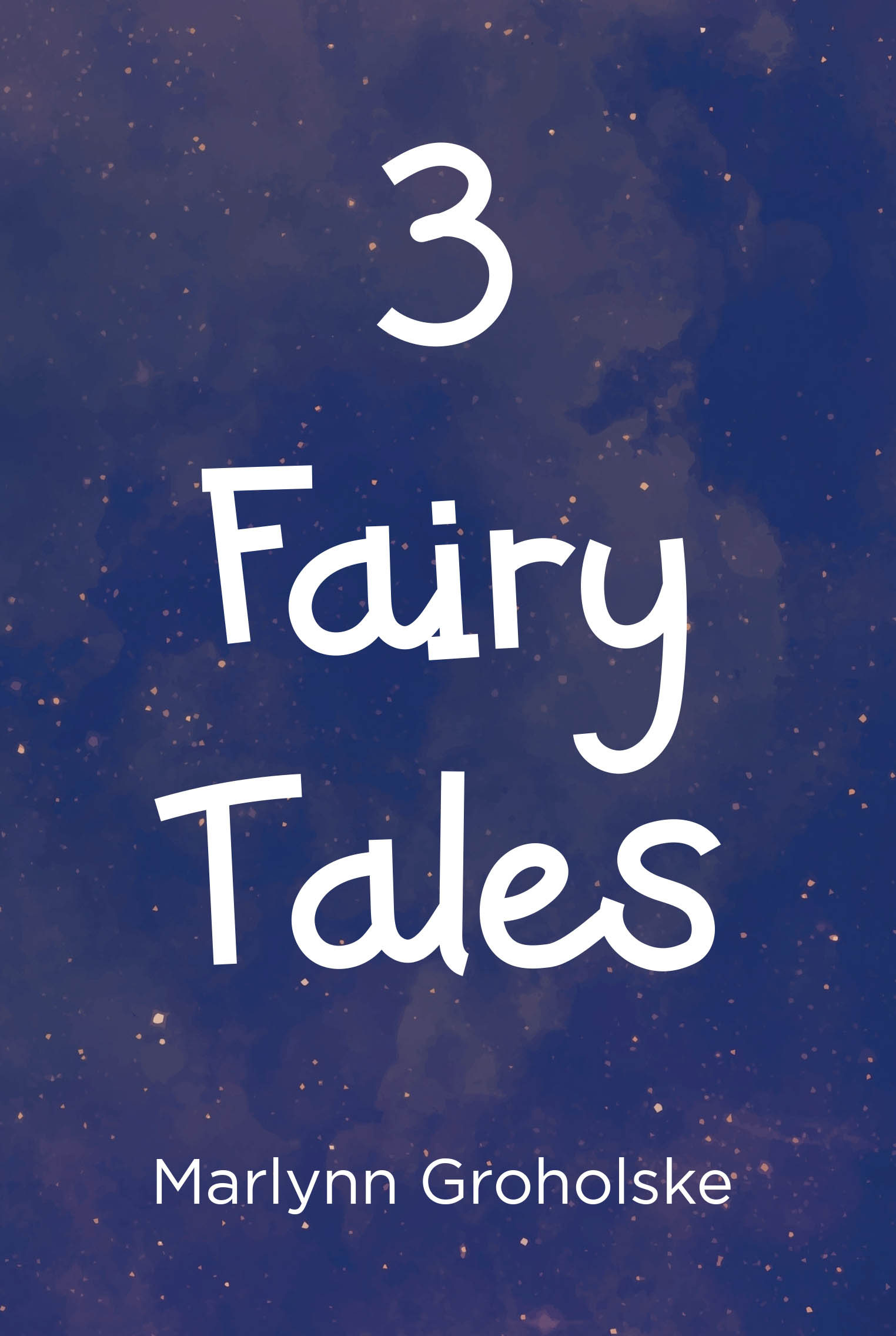 Recent Release, "3 Fairy Tales," from Page Publishing Author Marlynn Groholske, Offers Three Enchanting Stories Brimming with Hope, Romance, and Valuable Lessons