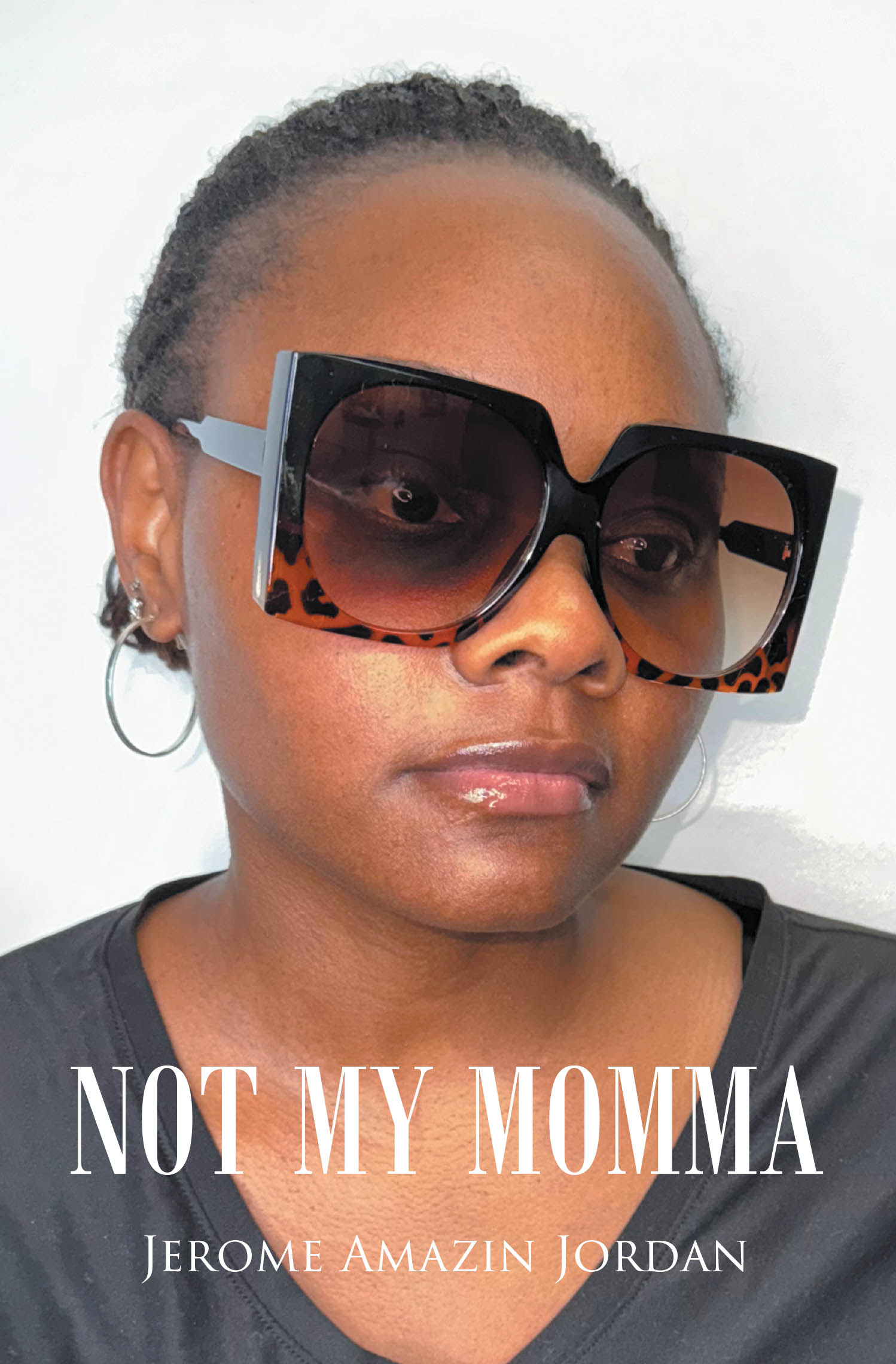 Recent Release, "Not My Momma," from Page Publishing Author Jerome Amazin Jordan, Chronicles a Son's Devotion to Protecting His Mother from Darkness