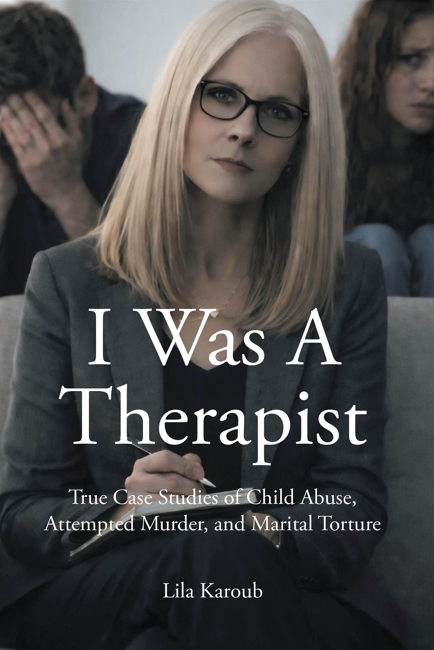 Recent Release, "I Was A Therapist," from Page Publishing Author Lila Karoub, Explores the Harrowing True Cases That Shaped Her Three-Decade Career in Mental Health