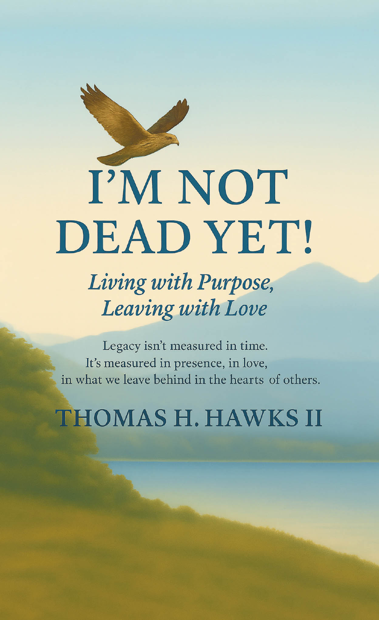 Recent Release, "I'm Not Dead Yet!" from Page Publishing Author Tom H. Hawks II, is a Compelling Reflection on Navigating Life with a Terminal Diagnosis