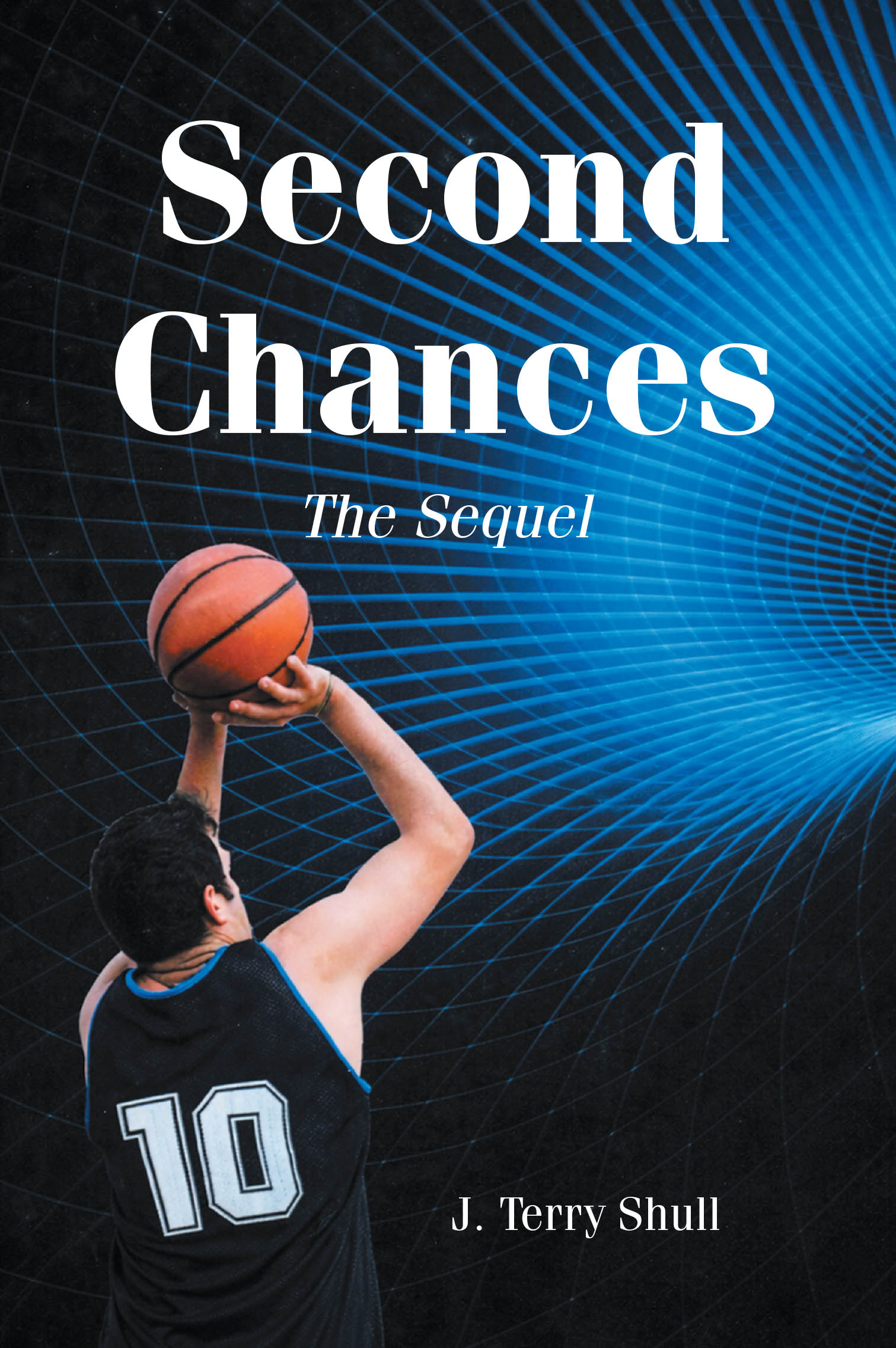 Recent Release, "Second Chances: the Sequel," from Page Publishing Author J. Terry Shull, Explores How a Wormhole Journey Transforms Characters' Lives