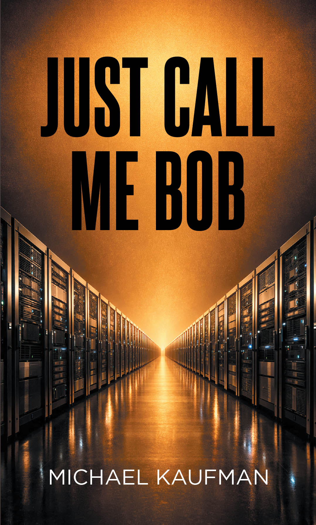 Recent Release, "Just Call Me Bob," from Page Publishing Author Michael Kaufman, Explores How Artificial Intelligence Will Reshape Human Civilization
