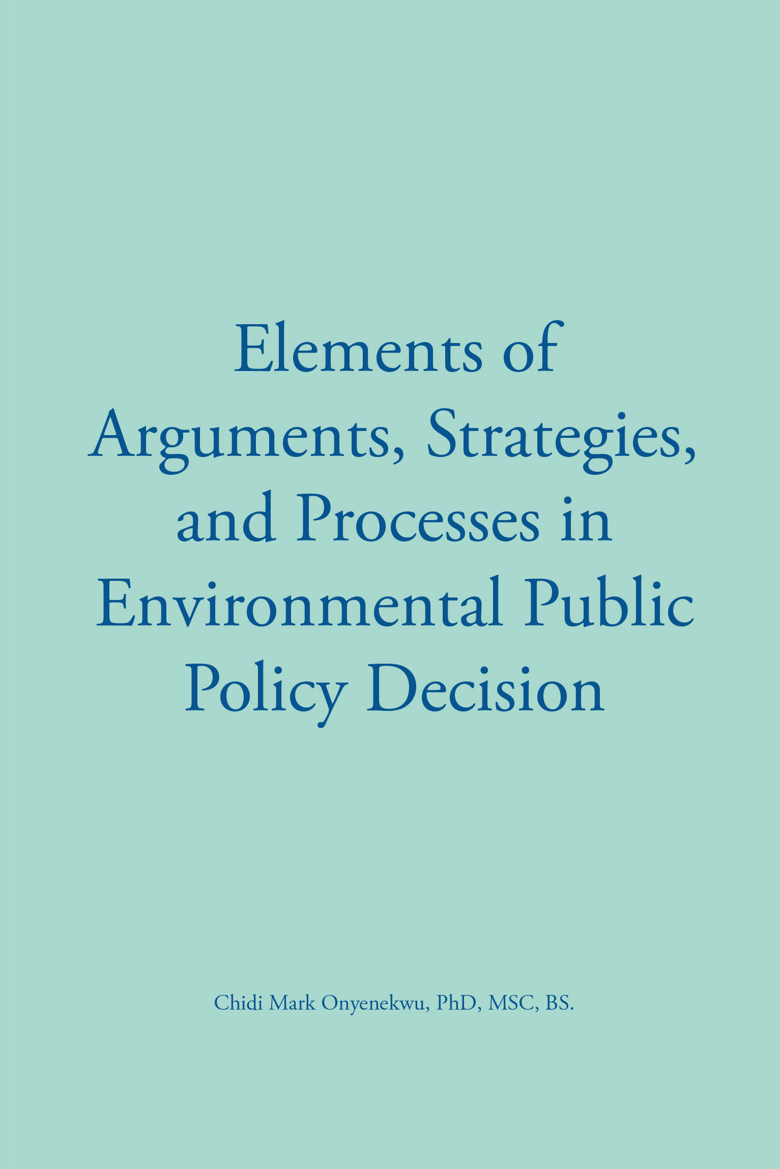 Recent Release, "Elements of Arguments, Strategies, and Processes in Environmental Public Policy Decision," Examines How Policy Decisions Are Shaped Interdisciplinarily